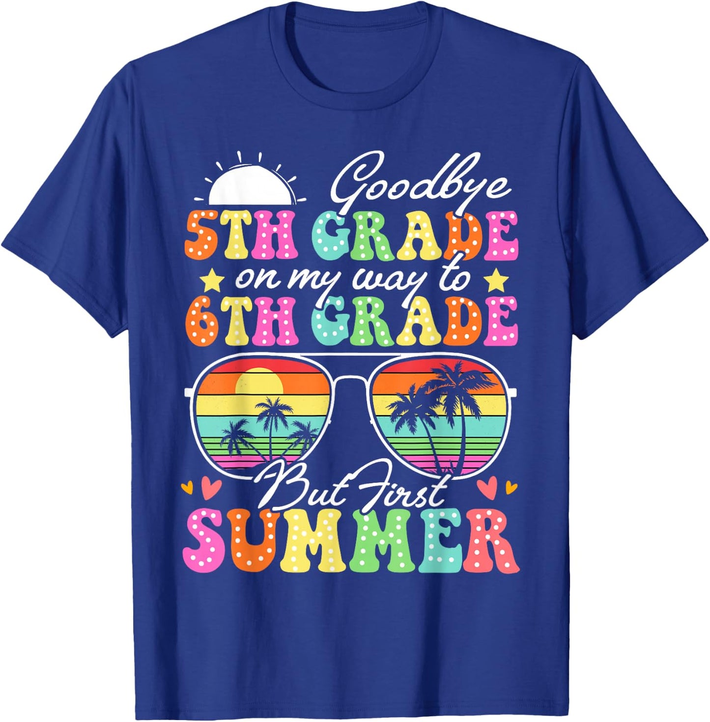 Goodbye 5th Grade Graduation To 6th Grade Hello Summer Funny T-Shirt - T-Shirt | Royal