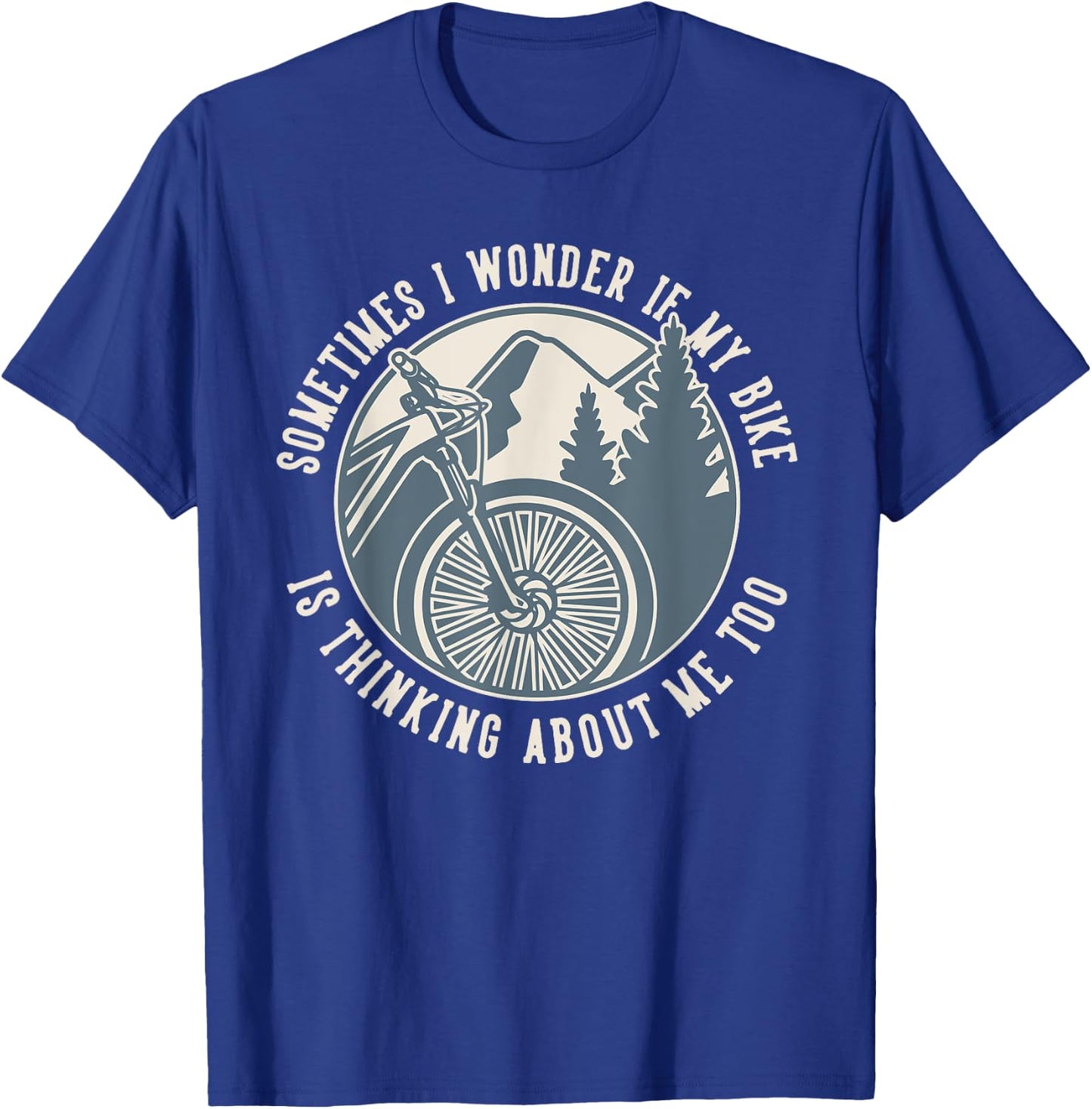 Sometimes I Wonder If My Bike Is Thinking MTB Bike T-Shirt - T-Shirt | Royal