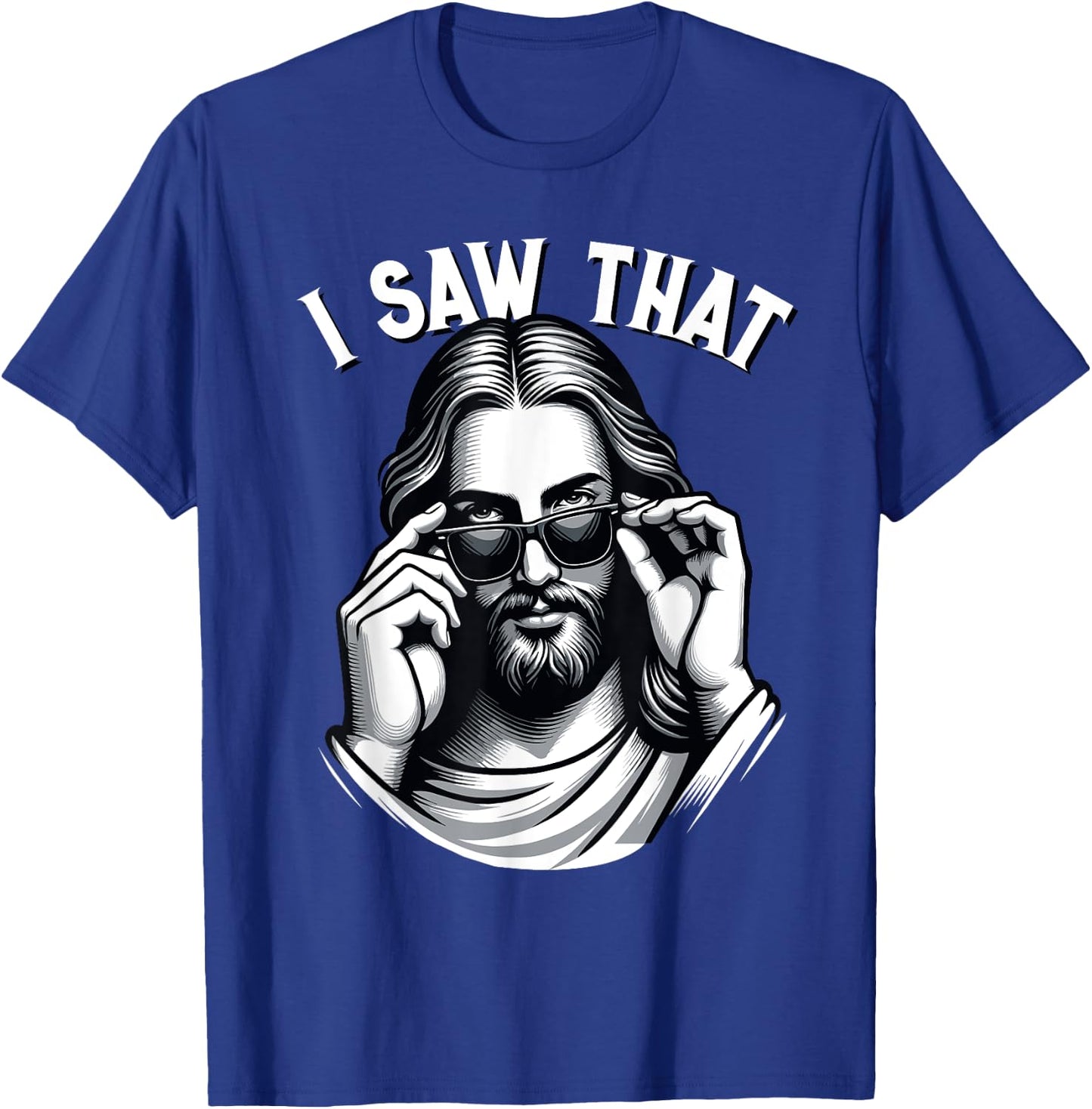 Funny Jesus Meme Quote, I Saw That, Christian & Jesus T-Shirt - T-Shirt | Royal