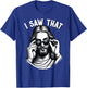 Funny Jesus Meme Quote, I Saw That, Christian & Jesus T-Shirt - T-Shirt | Royal