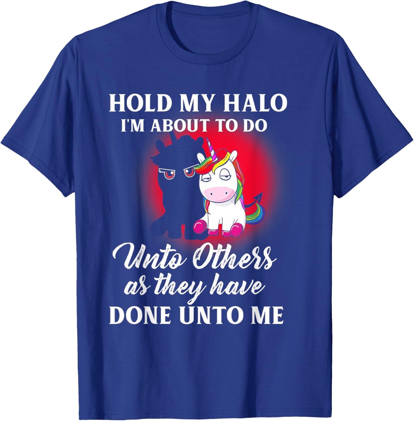 Unicorn Hold My Halo I'm About To Do Unto Others T-Shirt - T-Shirt | Royal