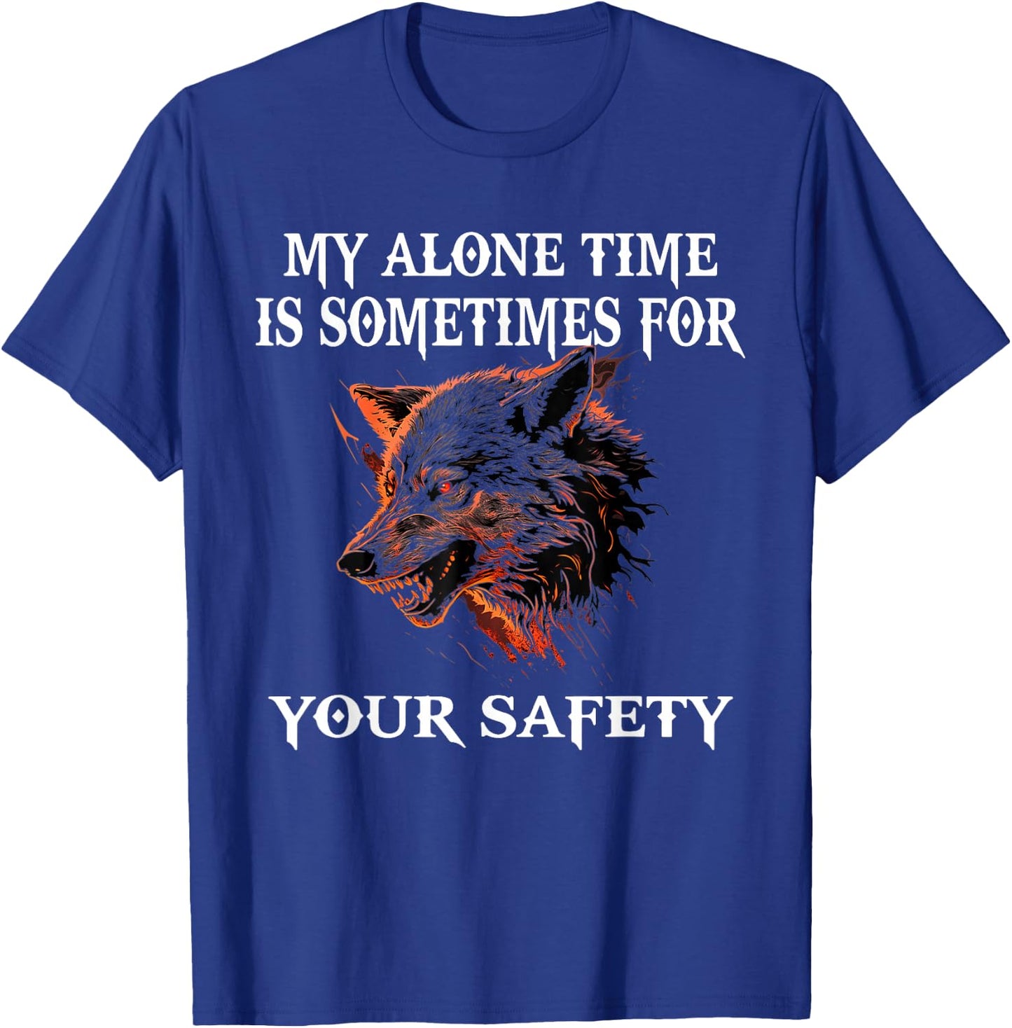 My Alone Time Is Sometimes For Your Safety, Angry Wolf T-Shirt - T-Shirt | Royal