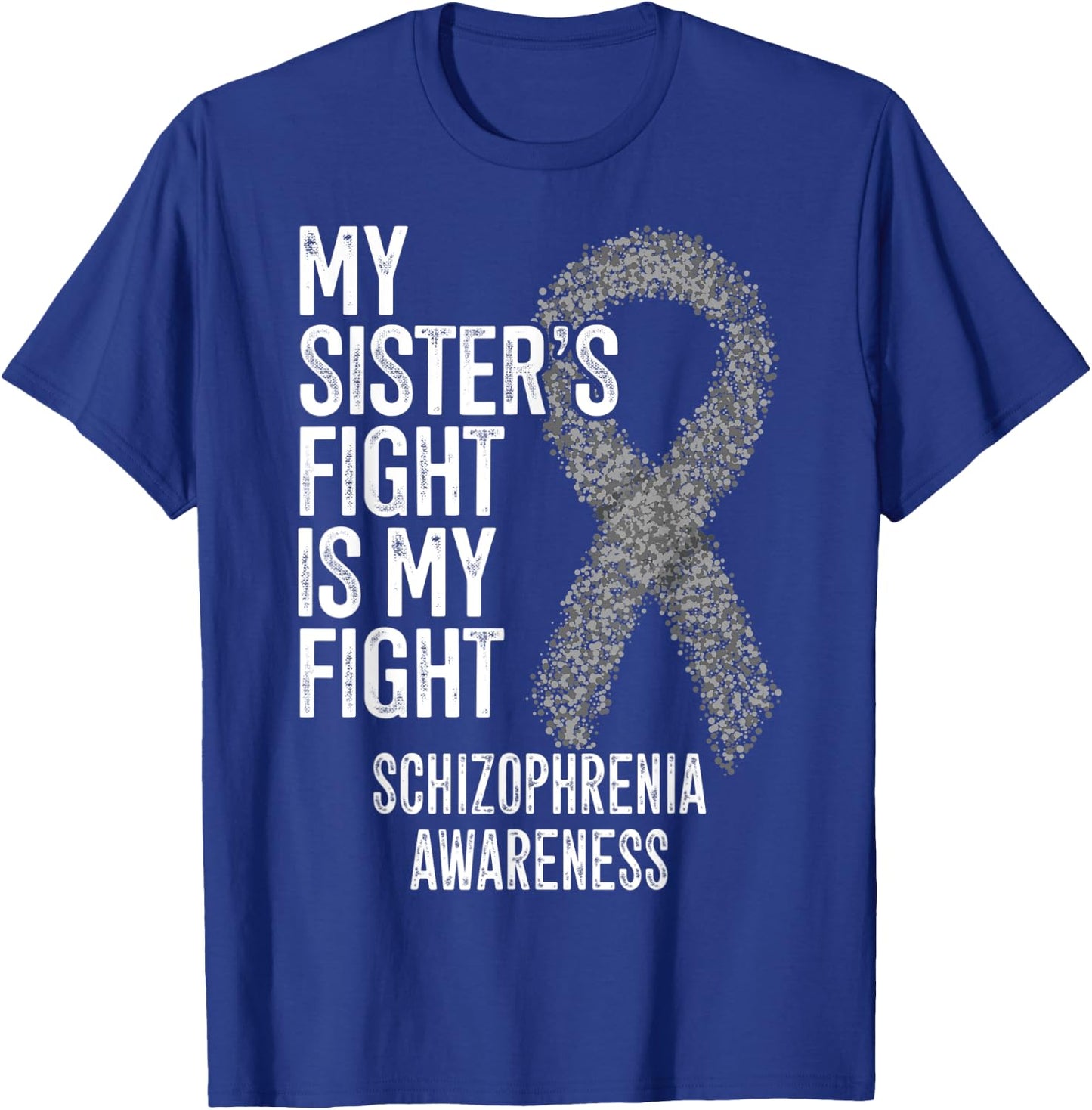My Sister's Fight Is My Fight Schizophrenia Awareness T-Shirt - T-Shirt | Royal