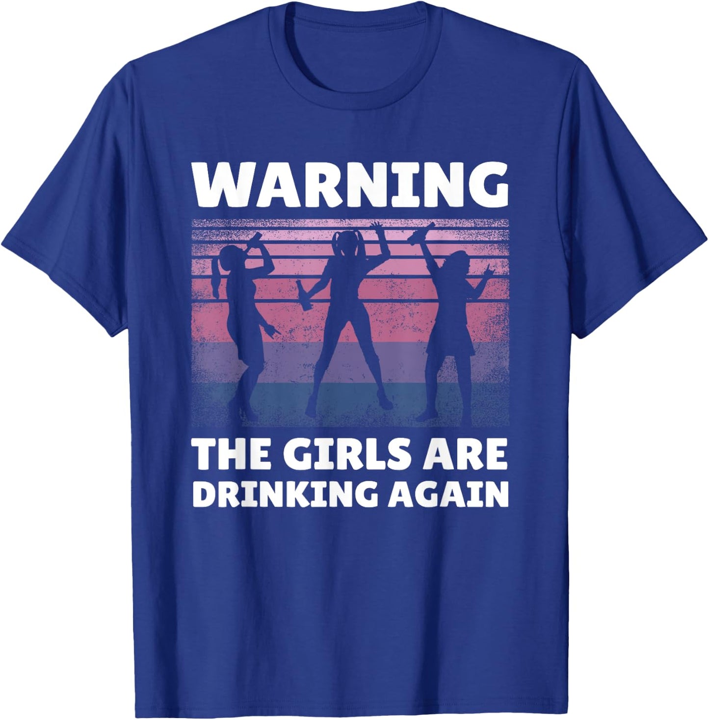 Warning the Girls are Drinking Again T-Shirt - T-Shirt | Royal