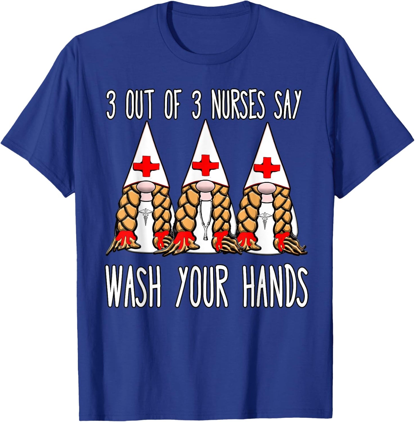 Nurses say wash your hands nurse gnomies gnome funny T-Shirt - T-Shirt | Royal