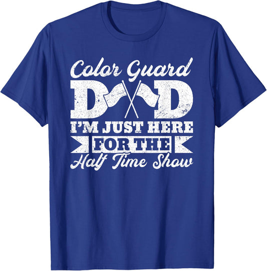Color Guard Dad Father I’m Just Here For The Halftime Show T-Shirt - T-Shirt | Royal