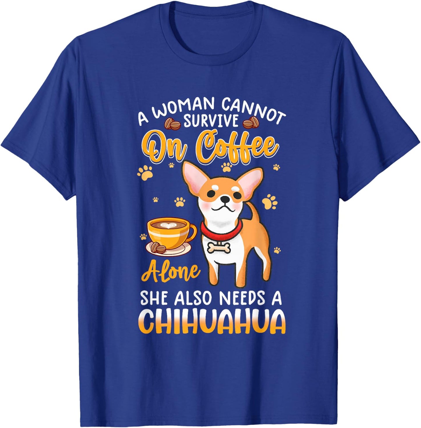 A woman cannot survive on coffee alone she needs a chihuahua T-Shirt - T-Shirt | Royal