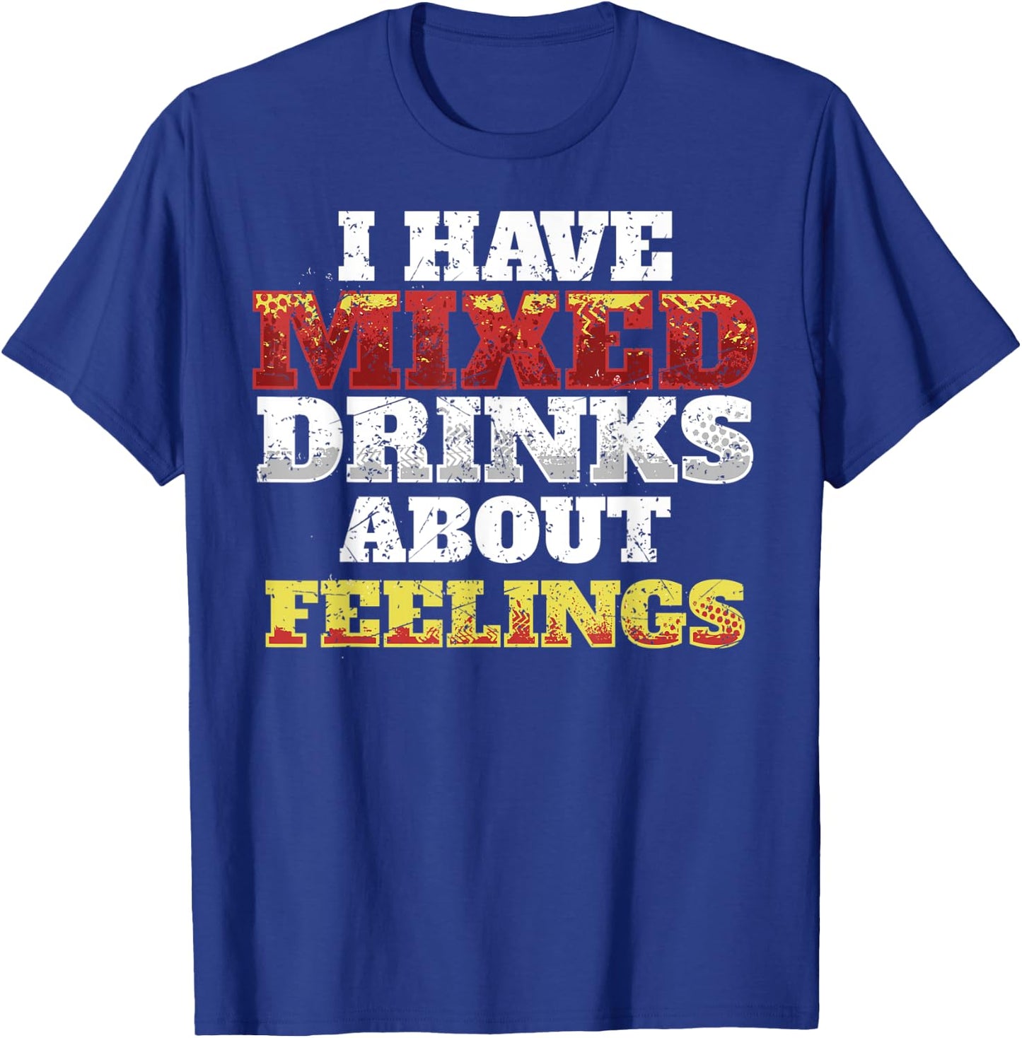 I Have Mixed Drinks About Feelings Cool Saying designs T-Shirt - T-Shirt | Royal