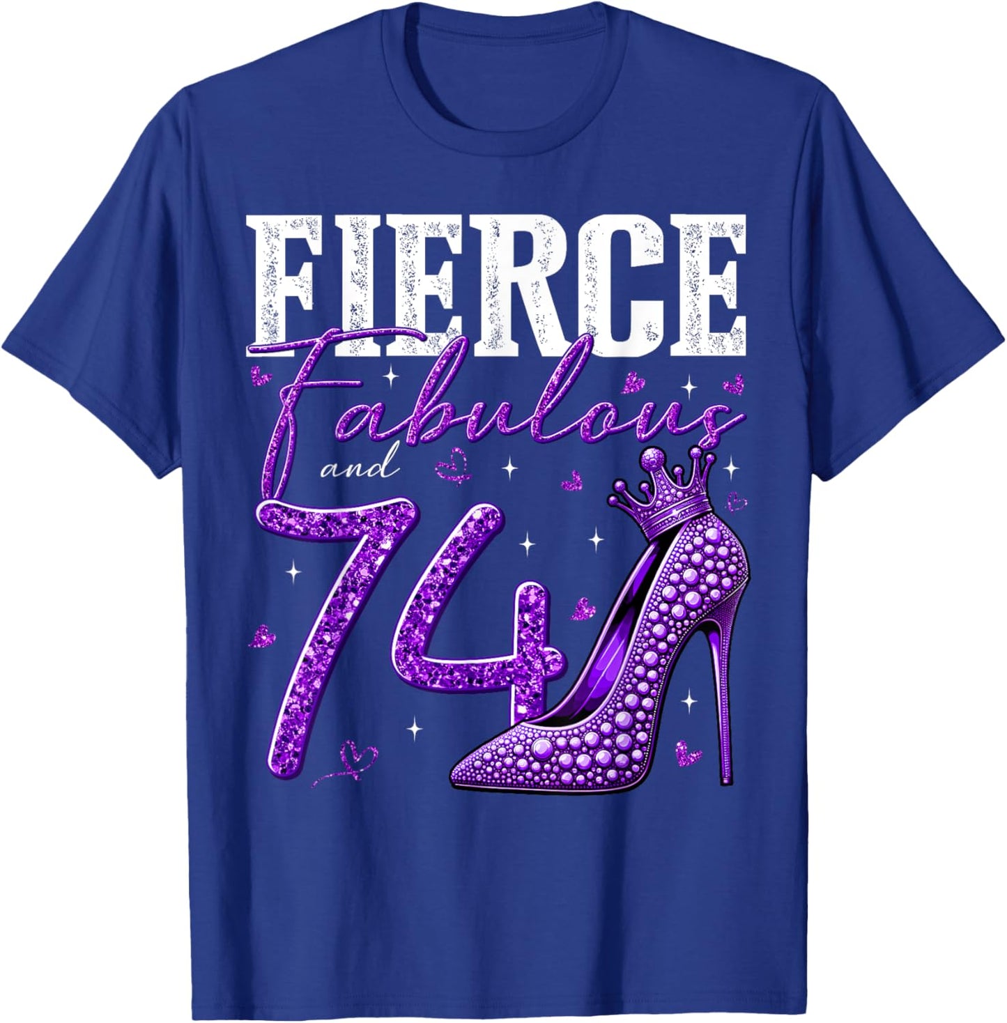 74th Birthday Fierce Fabulous and 74 Year Old Gifts Heels T-Shirt - T-Shirt | Royal