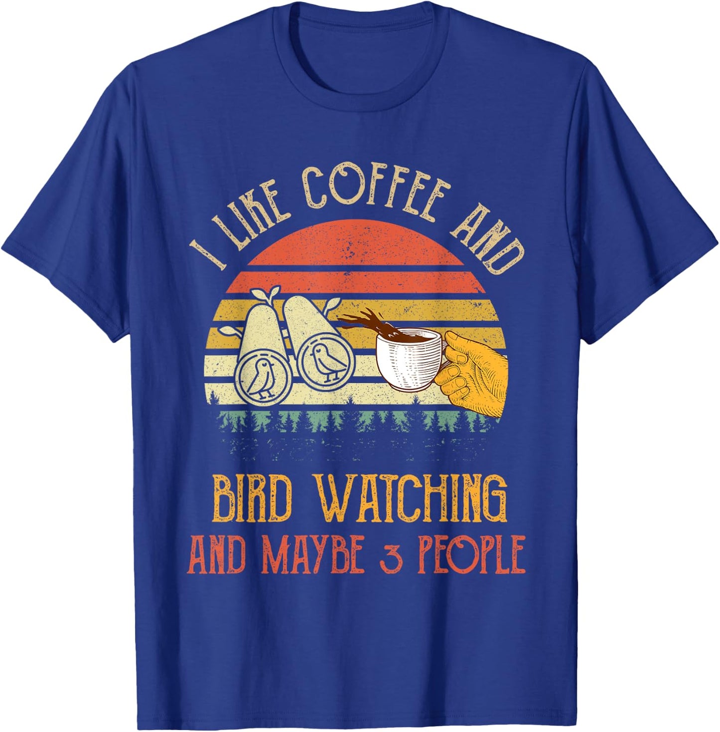 I Like Coffee And Bird Watching Maybe 3 People Gifts T-Shirt - T-Shirt | Royal