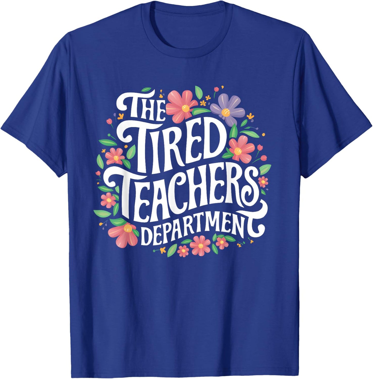 The Tired Teachers Department Teacher Appreciation Day T-Shirt - T-Shirt | Royal