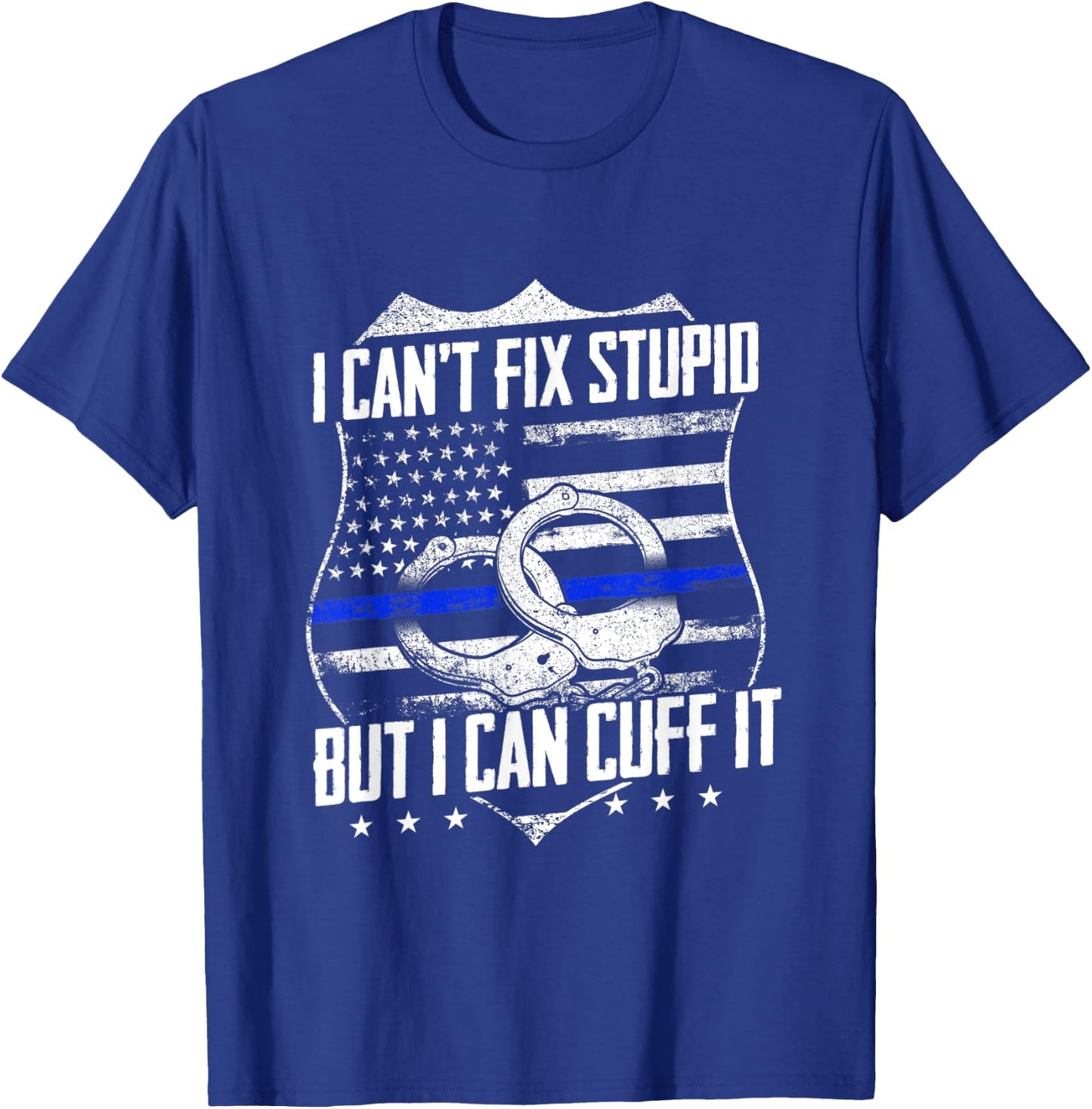 I Can't Fix Stupid But I Can Cuff it Funny Police Officer T-Shirt - T-Shirt | Royal