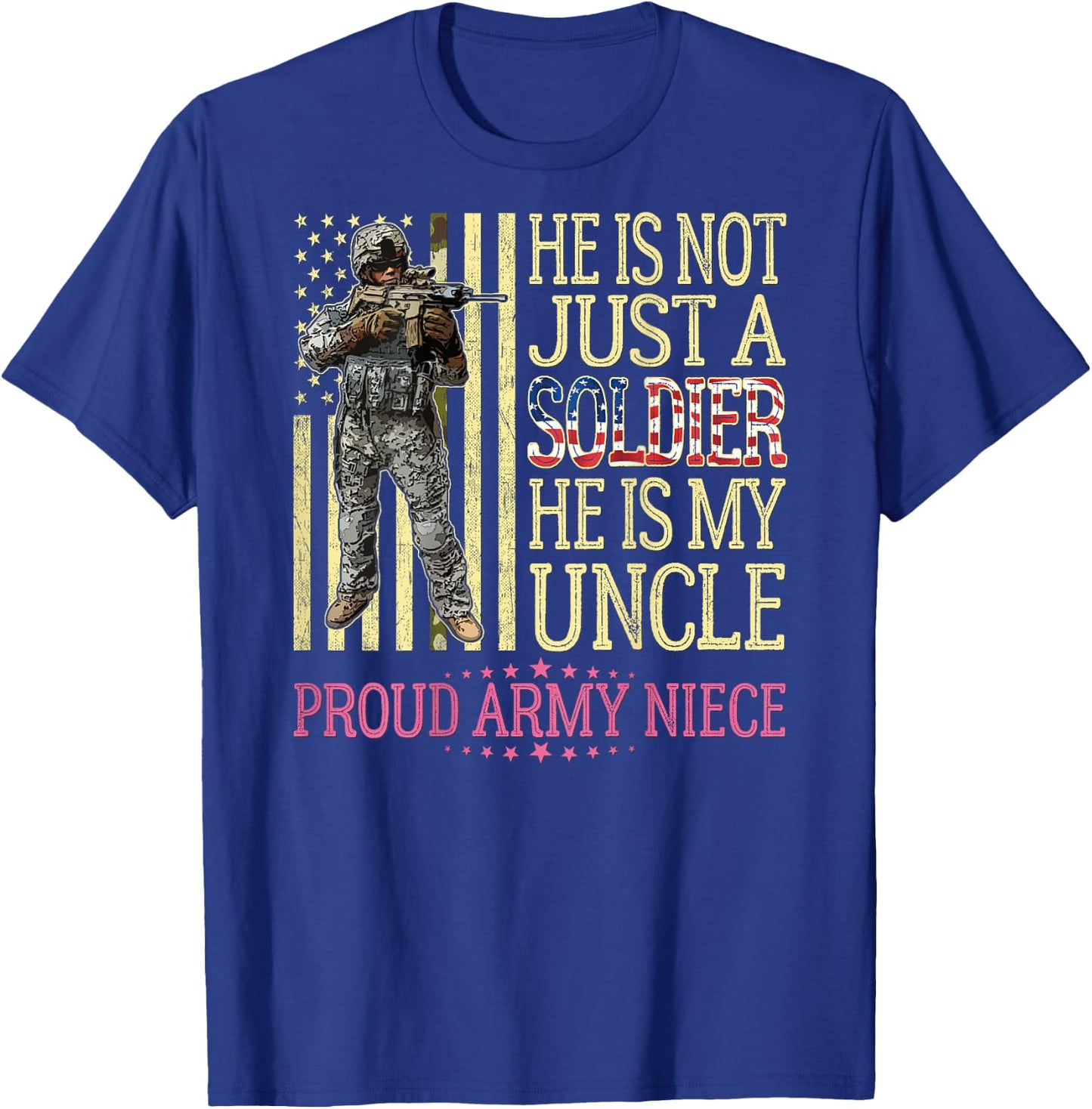 He Is Not Just A Soldier He Is My Uncle Proud Army Niece T-Shirt - T-Shirt | Royal