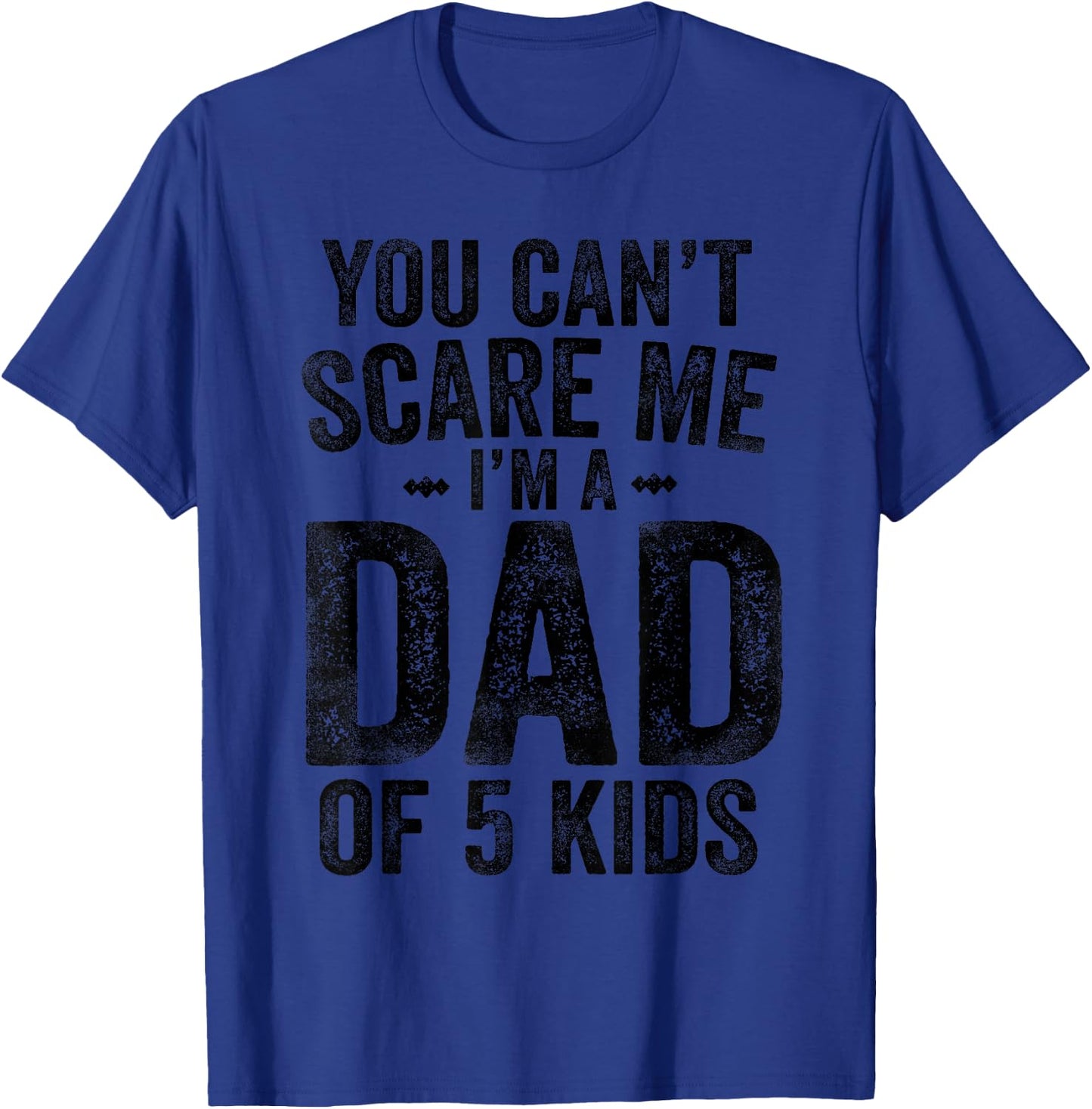 You Can't Scare Me I'm a Dad of 5 Kids Father's Day T-Shirt - T-Shirt | Royal