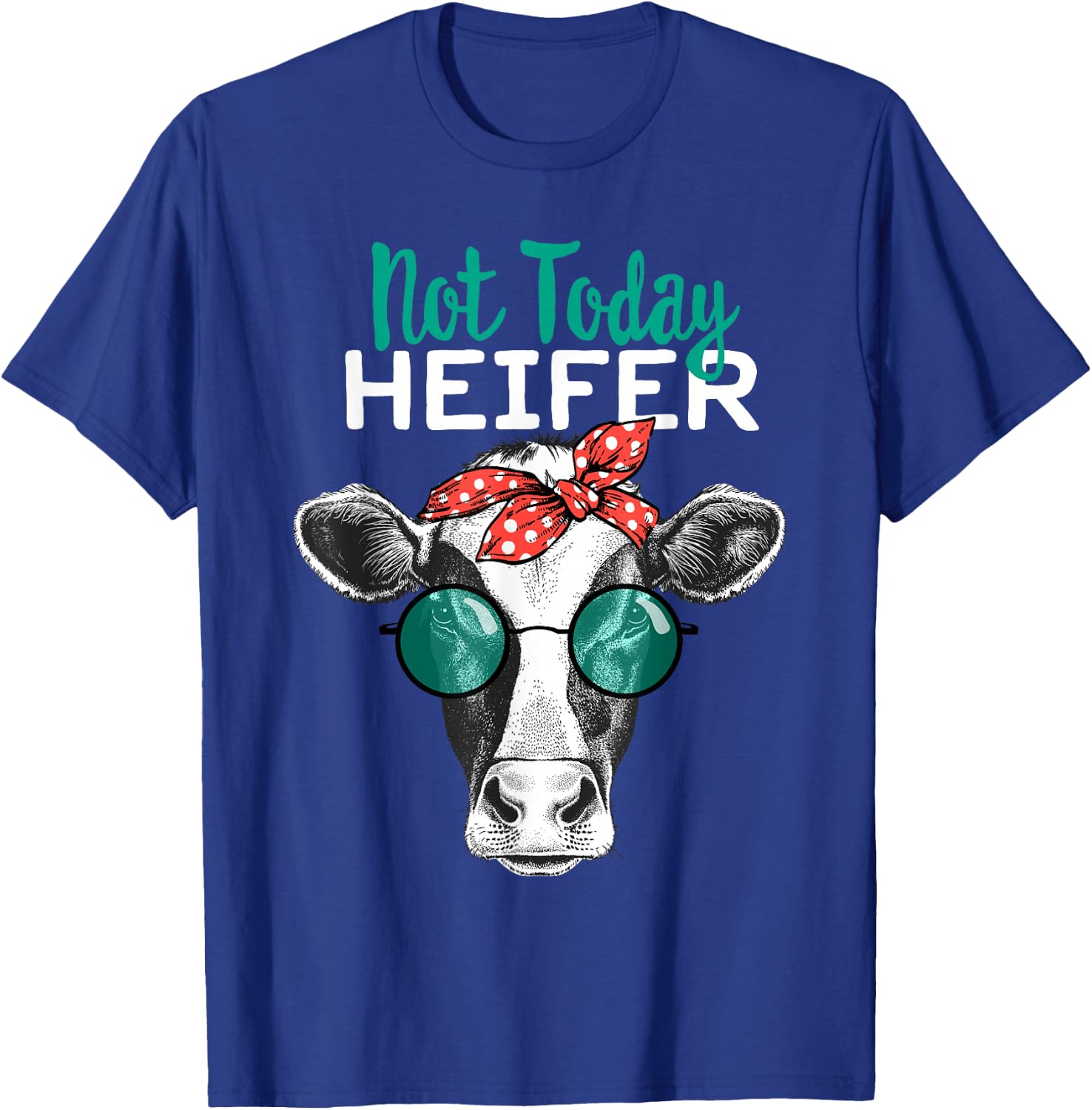 Not Today Heifer Shirt, Country Sayings Not Today Heifer T-Shirt - T-Shirt | Royal
