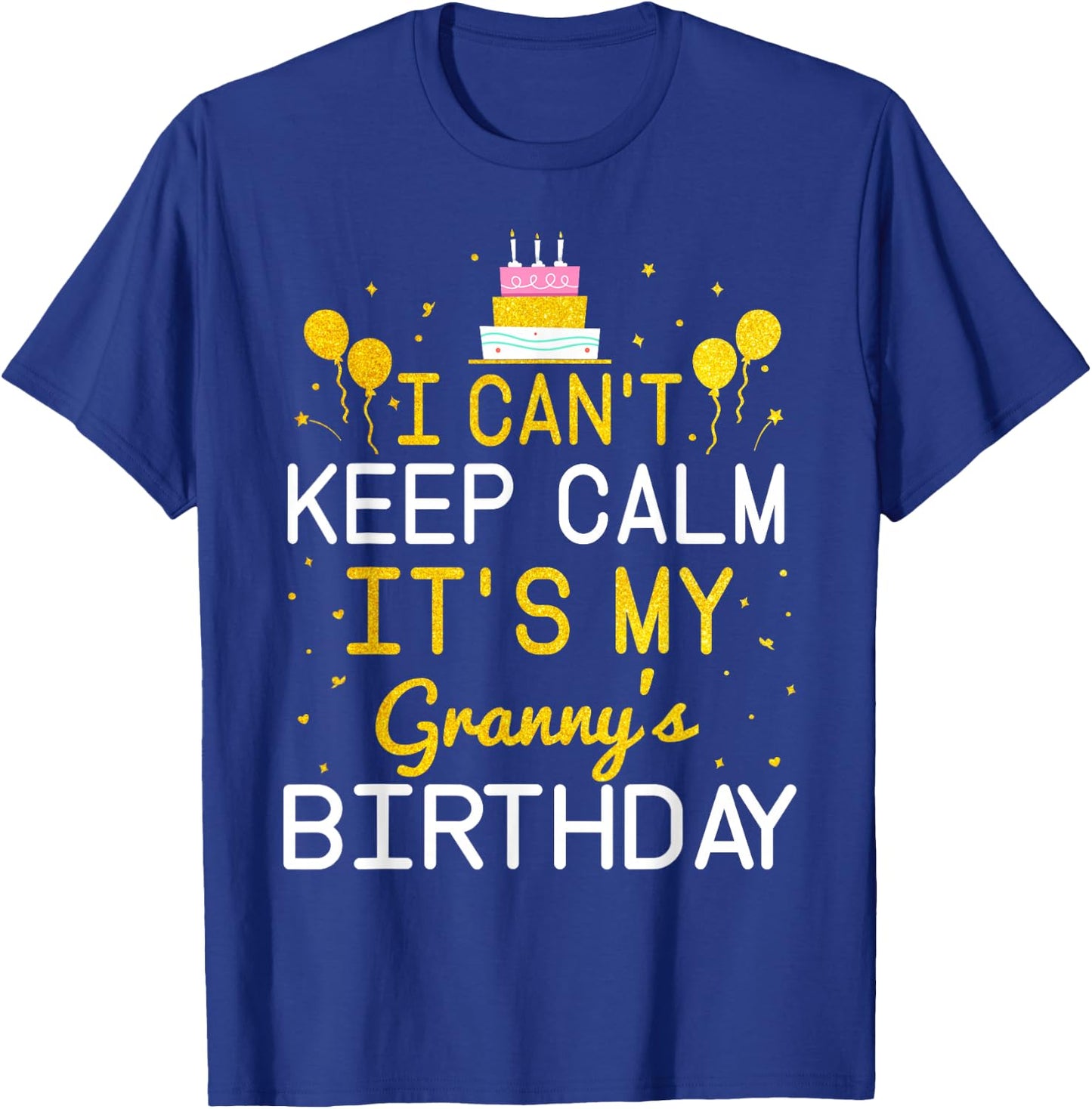 I Can't Keep Calm It's My Granny's Birthday Funny Bday Gift T-Shirt - T-Shirt | Royal
