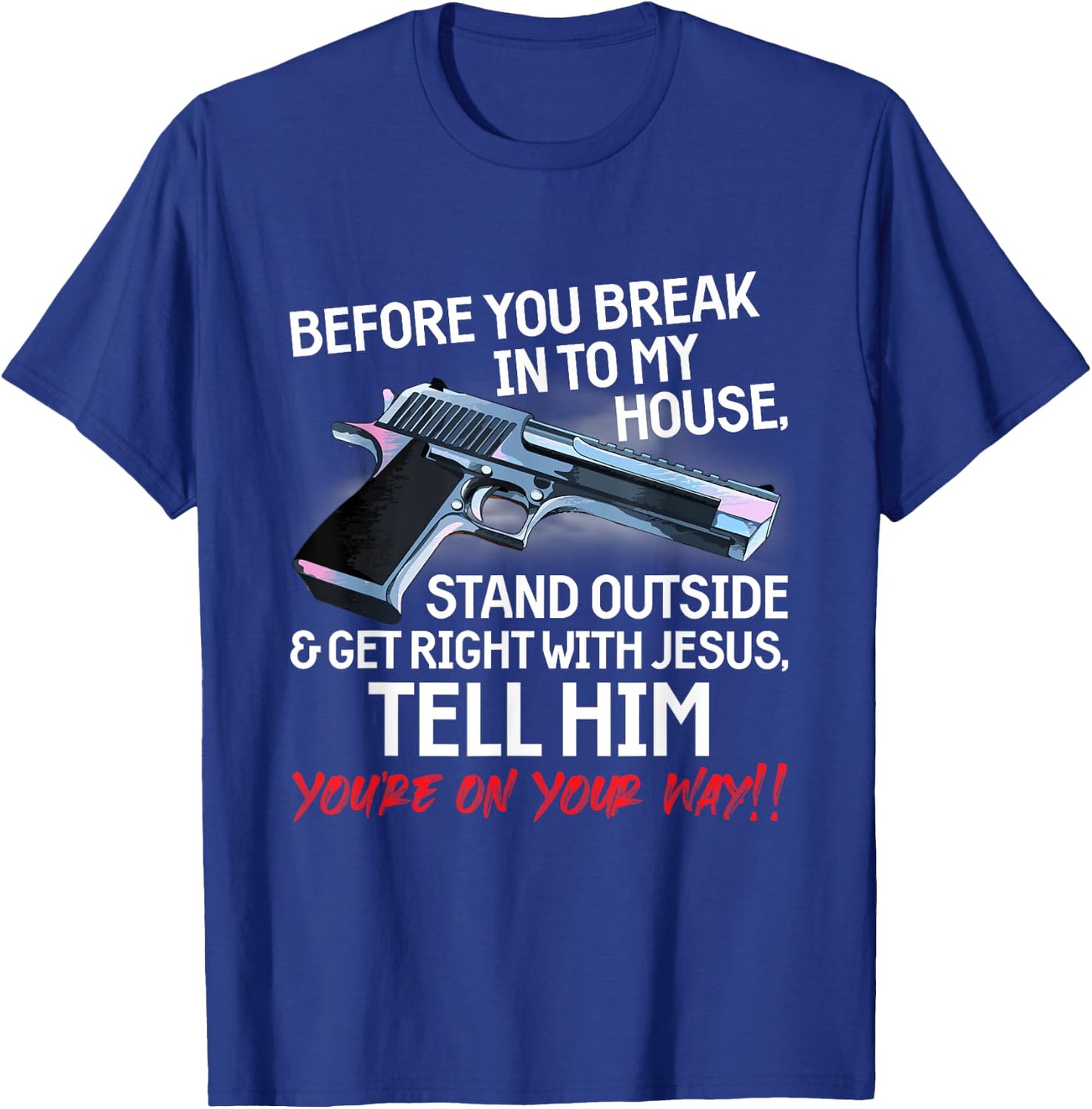 Before You Break Into My House Stand Outside - 2nd Amendment T-Shirt - T-Shirt | Royal