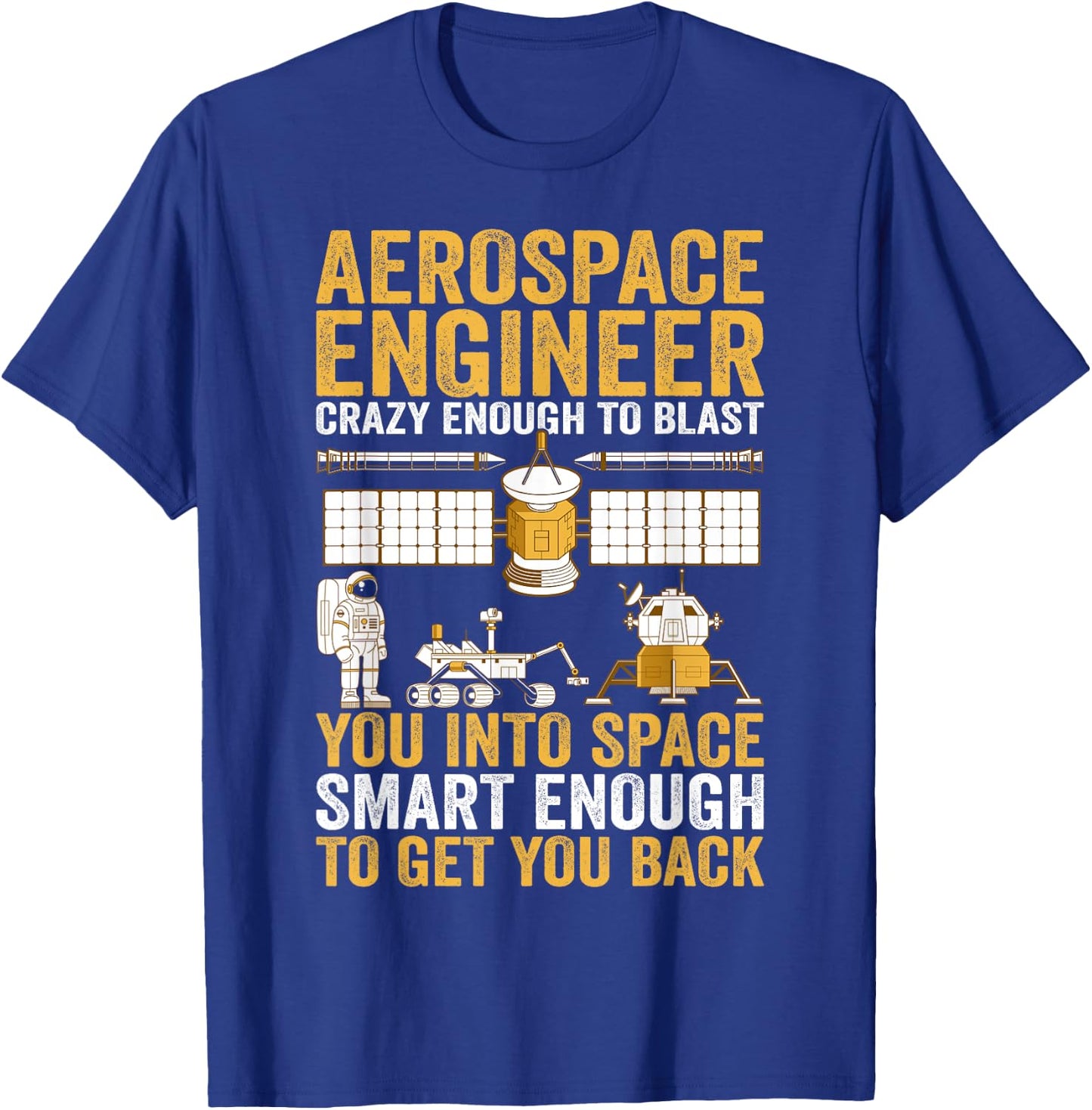 Aerospace Engineer Crazy Enough to Blast You Into Space T-Shirt - T-Shirt | Royal