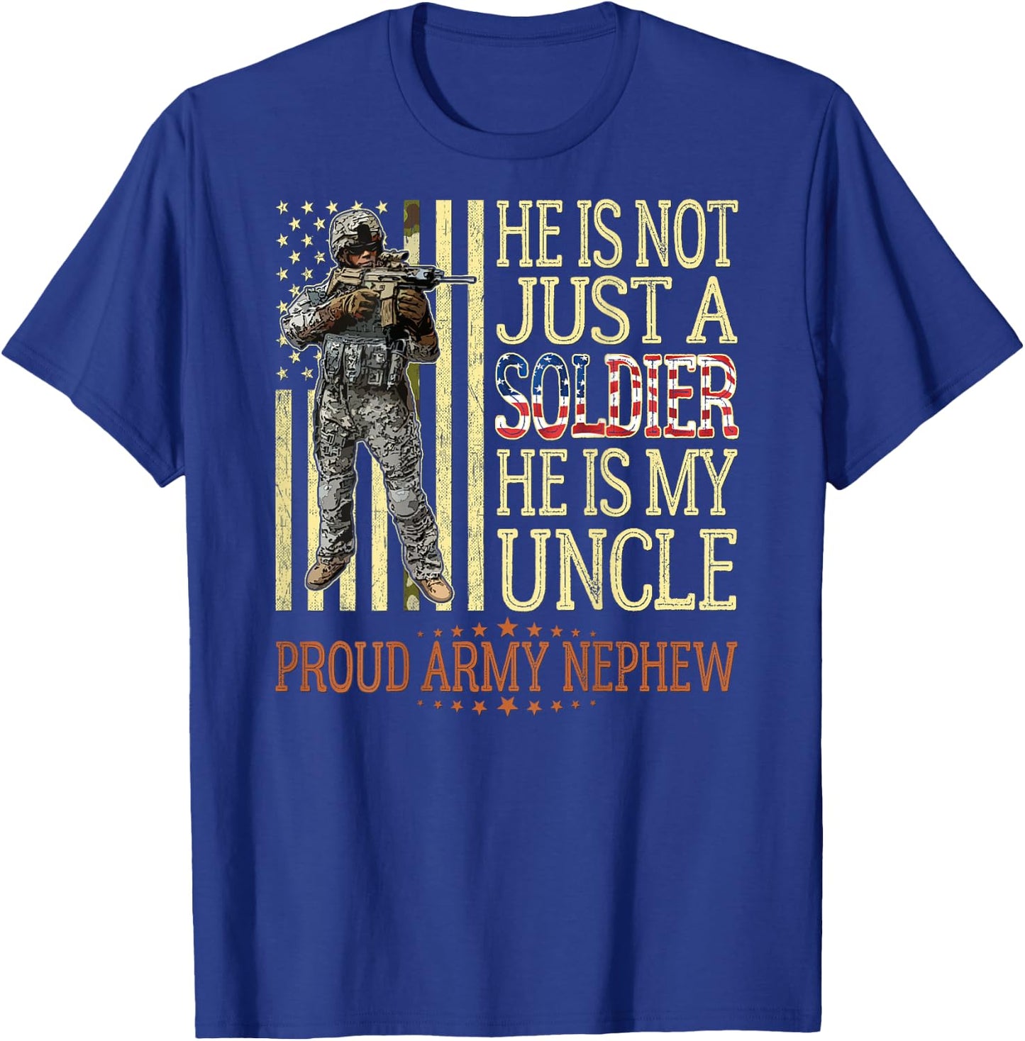 He Is Not Just A Soldier He Is My Uncle Proud Army Nephew T-Shirt - T-Shirt | Royal