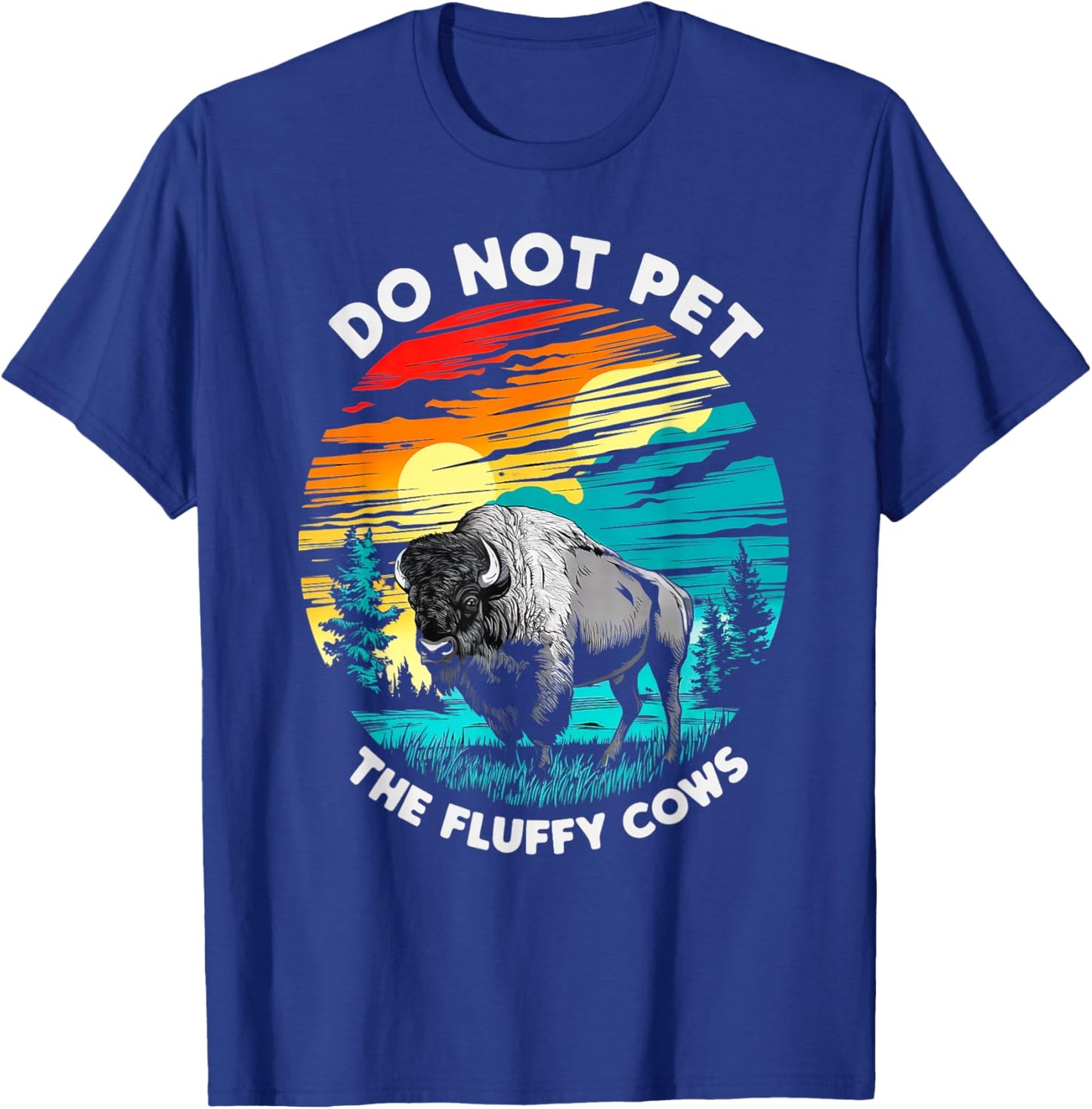 Do Not Pet The Fluffy Cows Bison Funny Animal Lover Print T-Shirt - T-Shirt | Royal