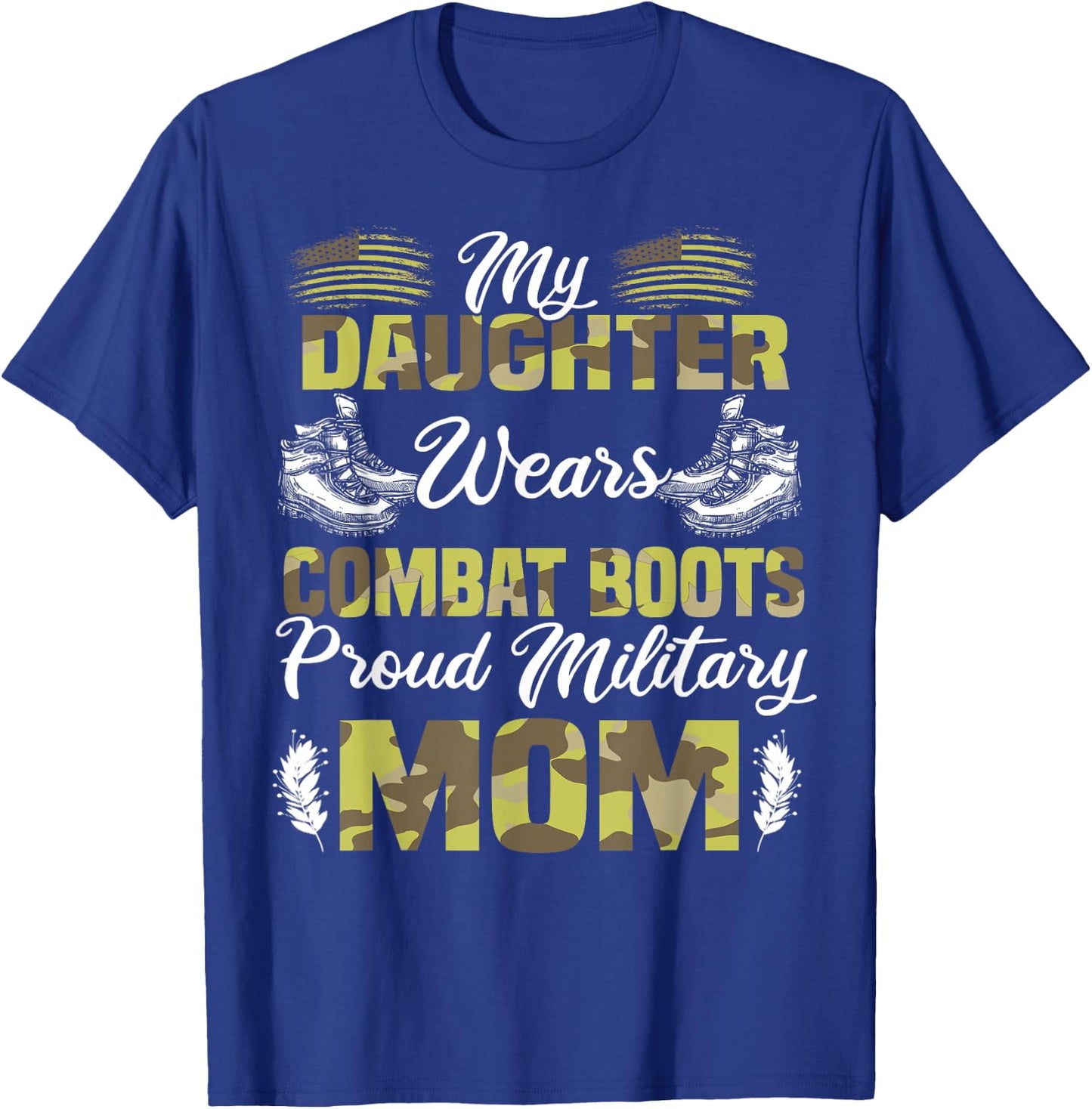 My Daughter Wears Combat Boots Proud Military Mom Gift T-Shirt - T-Shirt | Royal