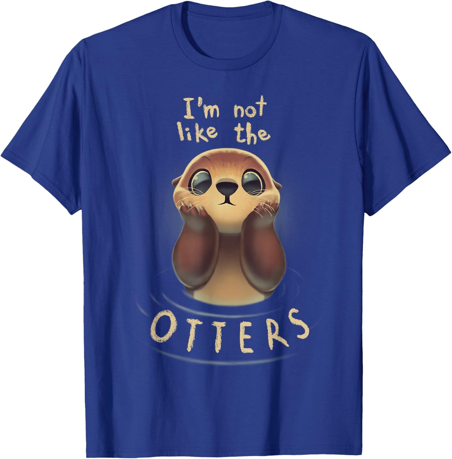 Cute Otter Quote I'm not like the otters T-Shirt - T-Shirt | Royal