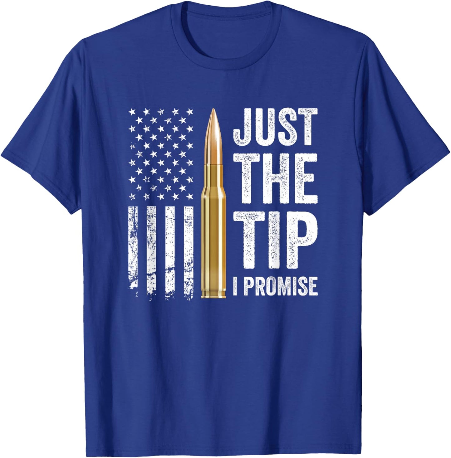 Just The Tip I Promise - Funny Gun Owner Pro Guns USA Flag T-Shirt - T-Shirt | Royal