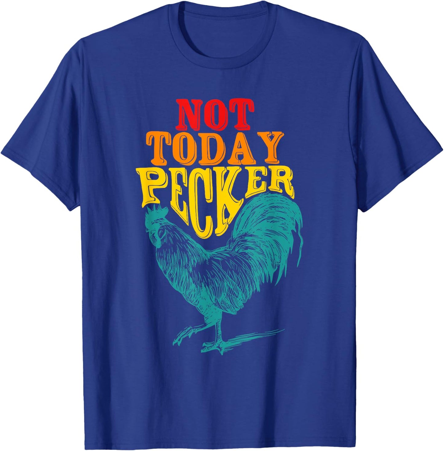 Funny Not Today Pecker Chicken Vintage Quote T-Shirt - T-Shirt | Royal