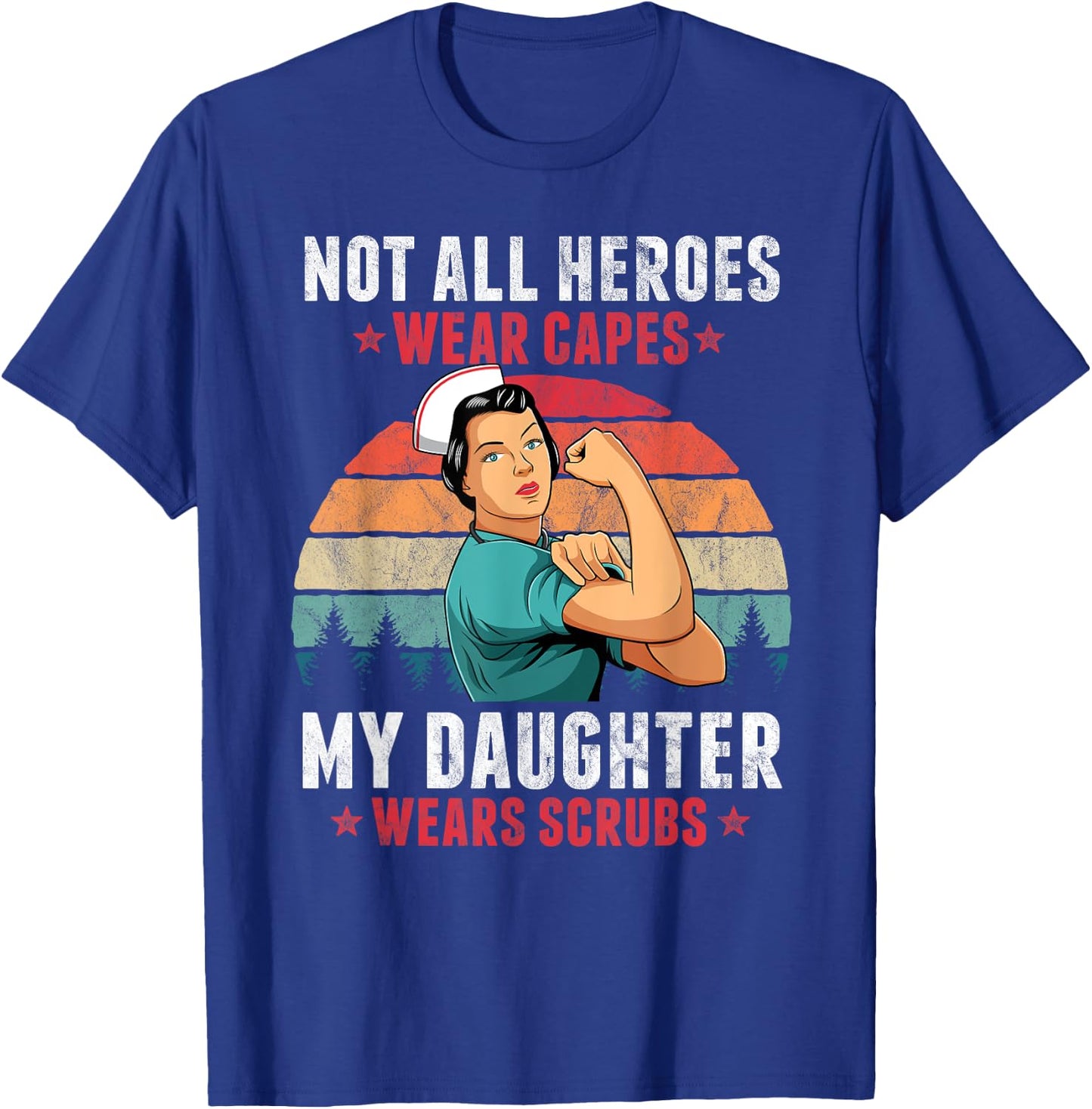 Not All Heroes Wear Capes My Daughter Wears Scrubs Nurse T-Shirt - T-Shirt | Royal