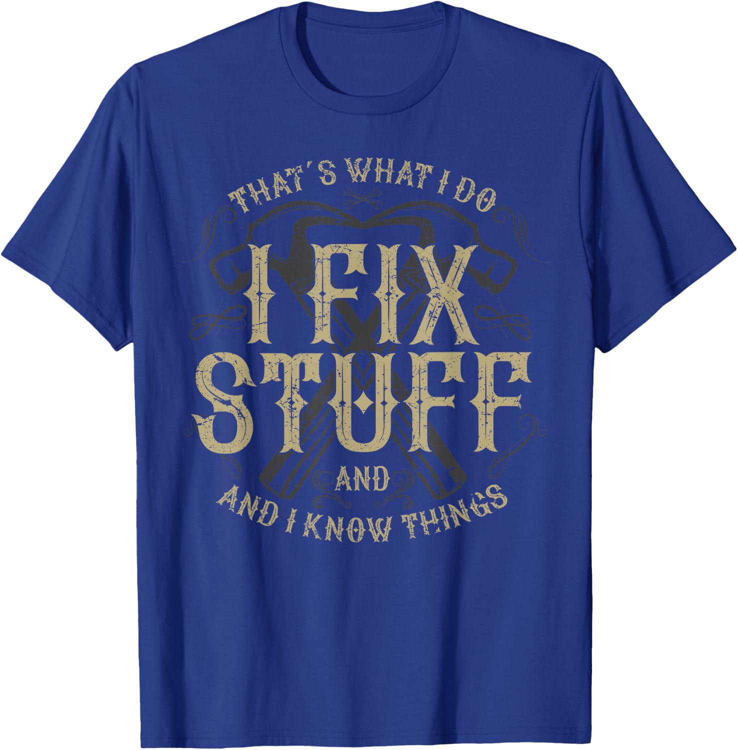 That's What I Do I Fix Stuff And I Know Things Funny Men T-Shirt - T-Shirt | Royal