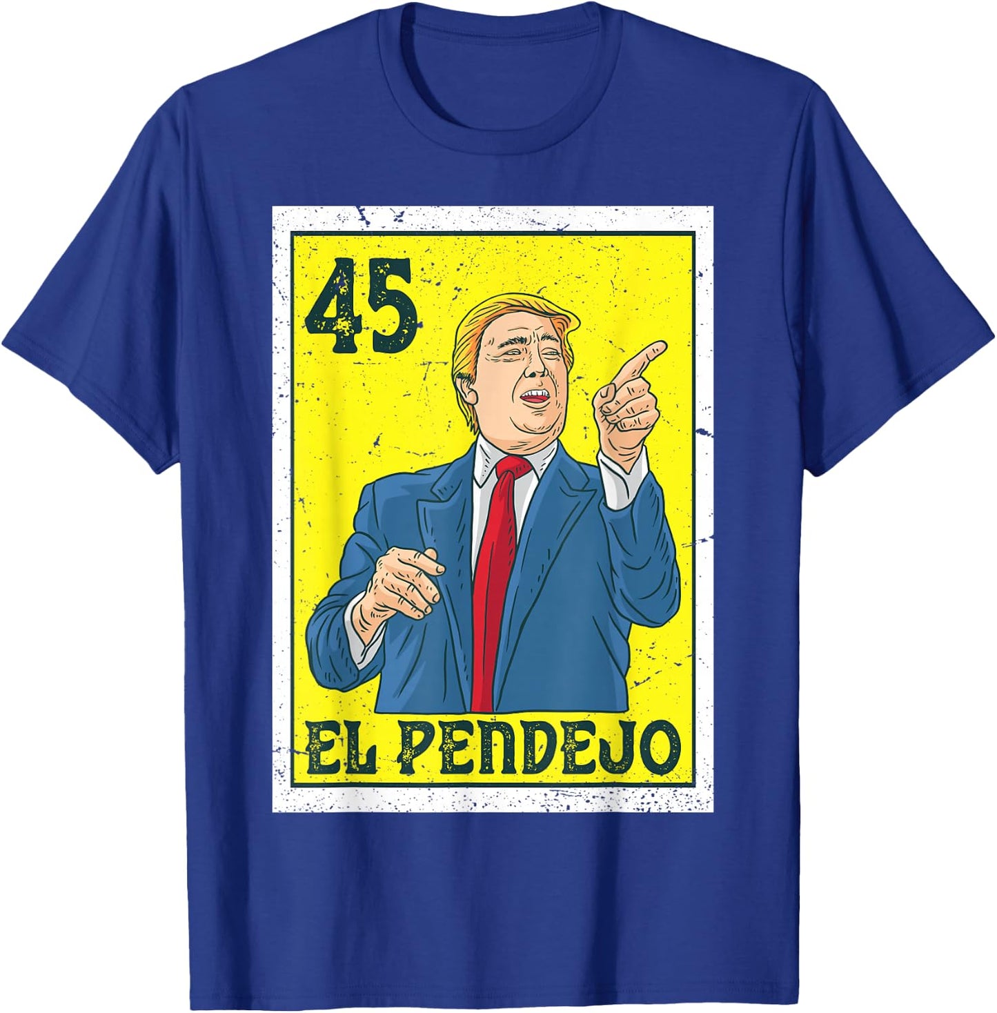 El Pendejo Anti President Donald Trump 45 USA Vote Democrats T-Shirt - T-Shirt | Royal