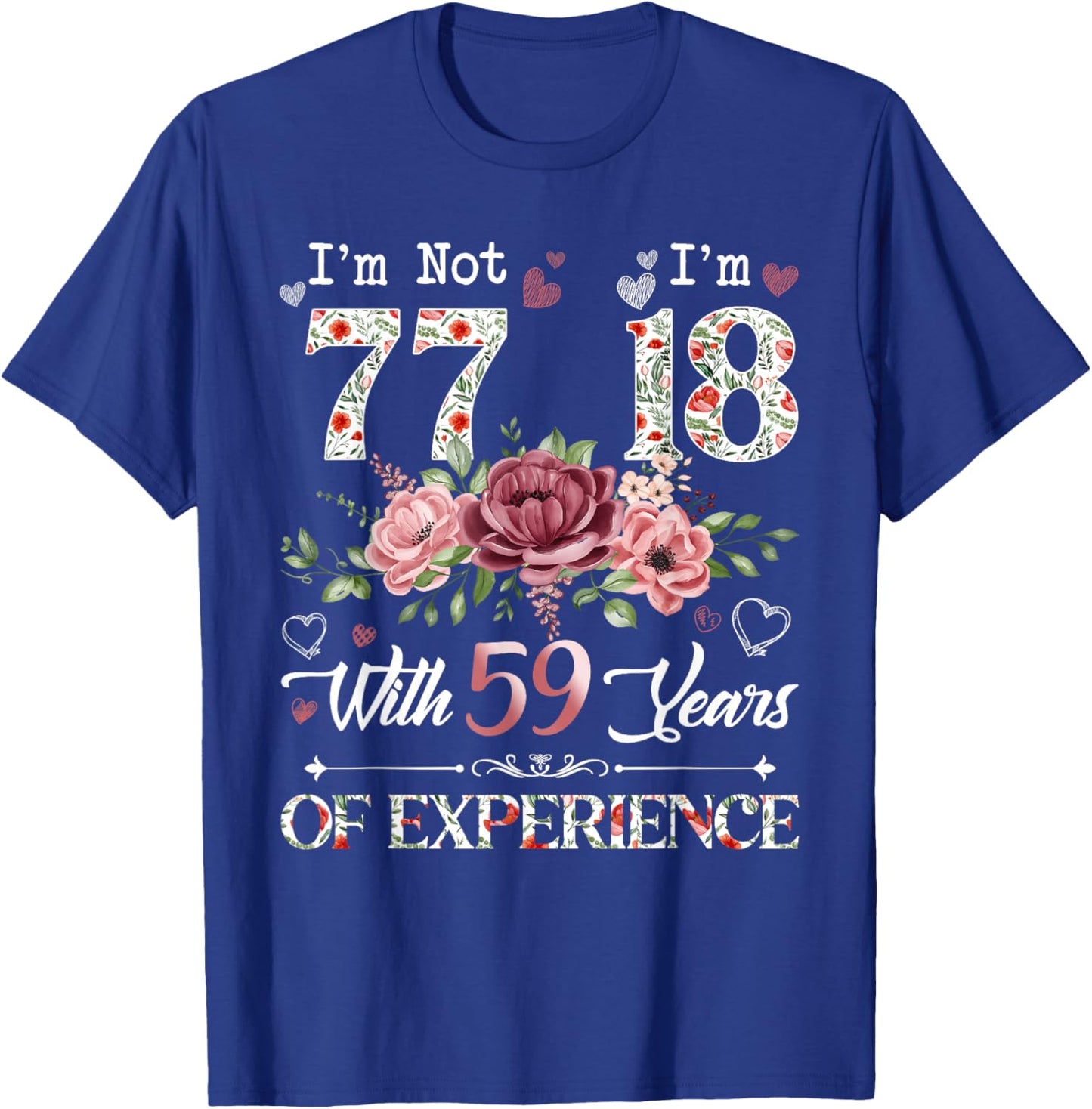 I'm Not 77 I'm 18 With 59 Years of Experience 77th Birthday T-Shirt - T-Shirt | Royal