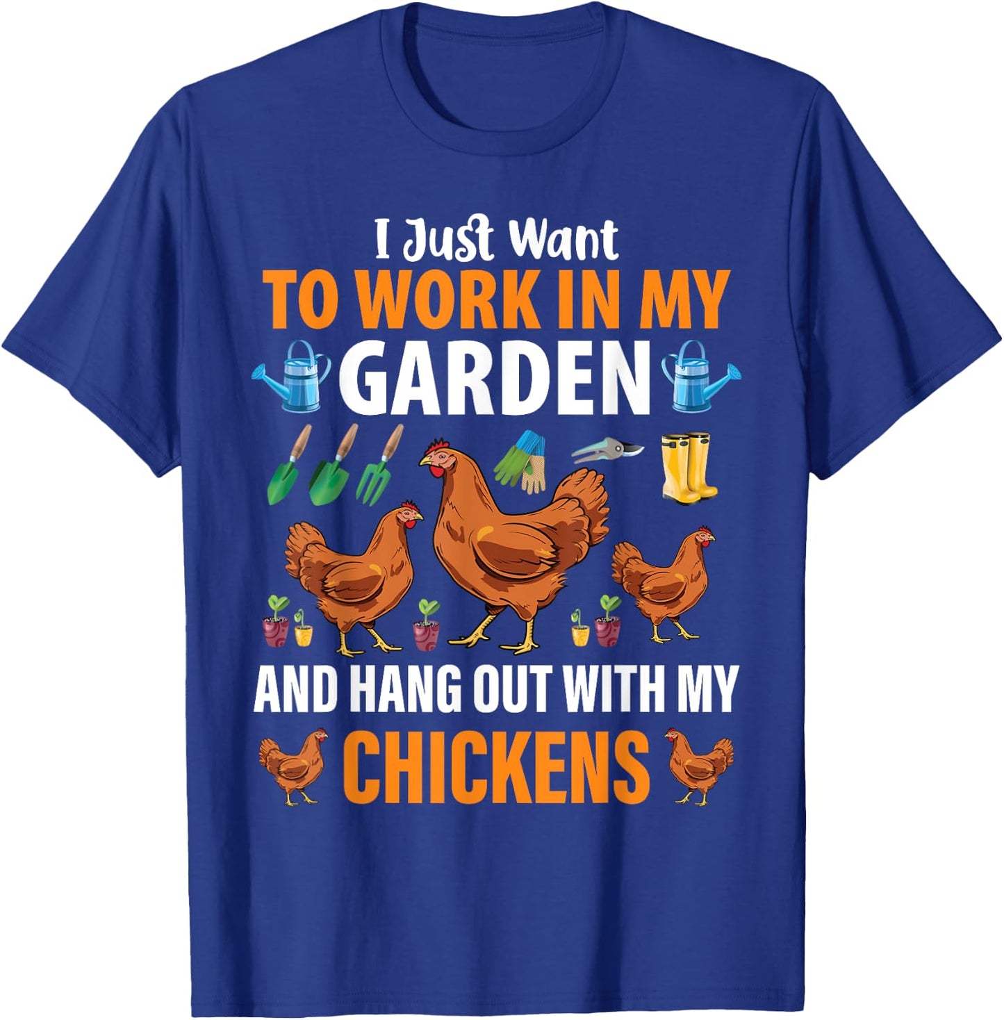 I Just Want To Work In My Garden And Hang Out With Chickens T-Shirt - T-Shirt | Royal
