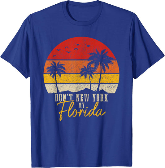 Don't New York My Florida Vintage Funny Florida Pride T-Shirt - T-Shirt | Royal