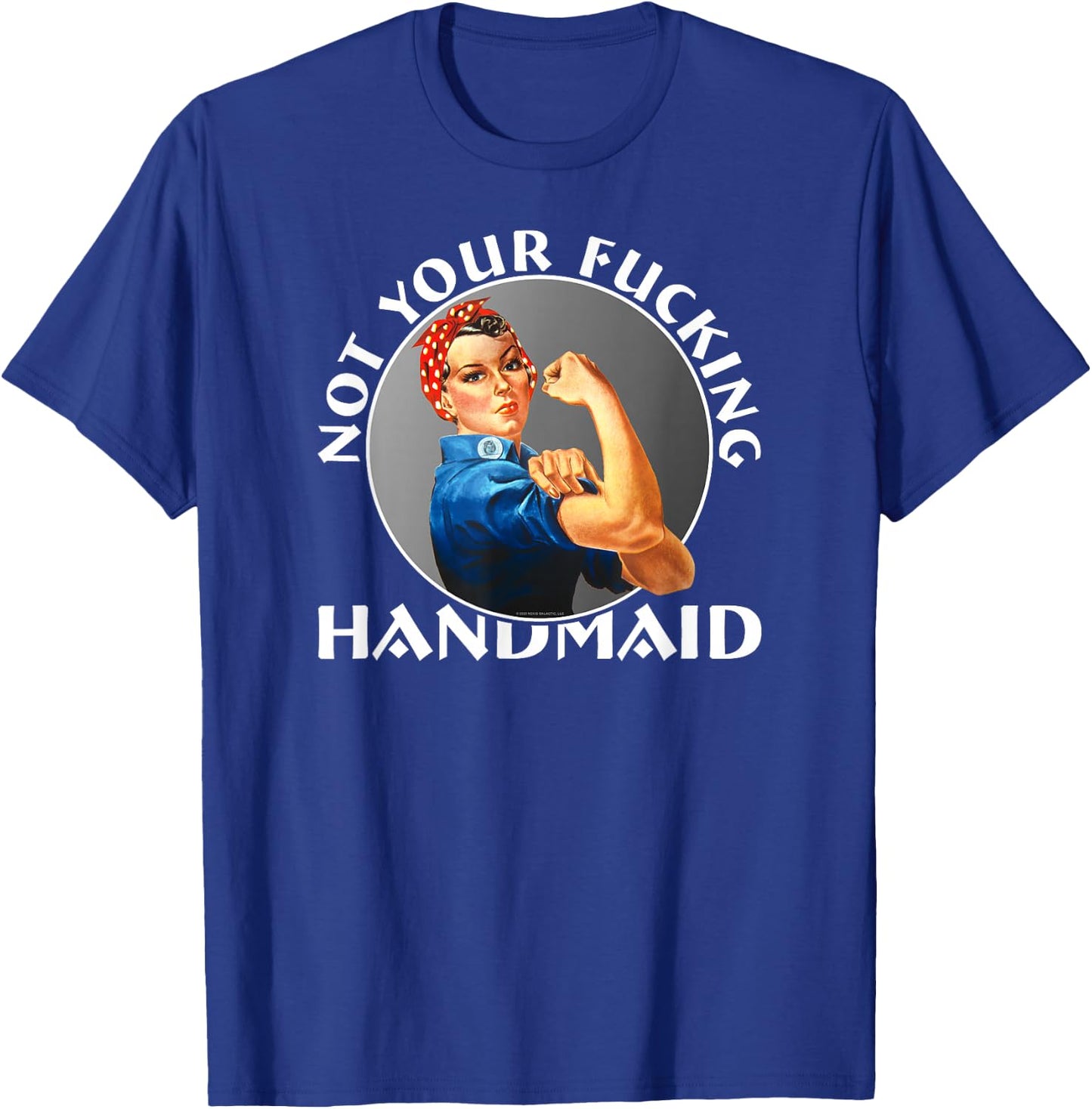 Not Your Fucking Handmaid - Rosie The Riveter T-Shirt - T-Shirt | Royal