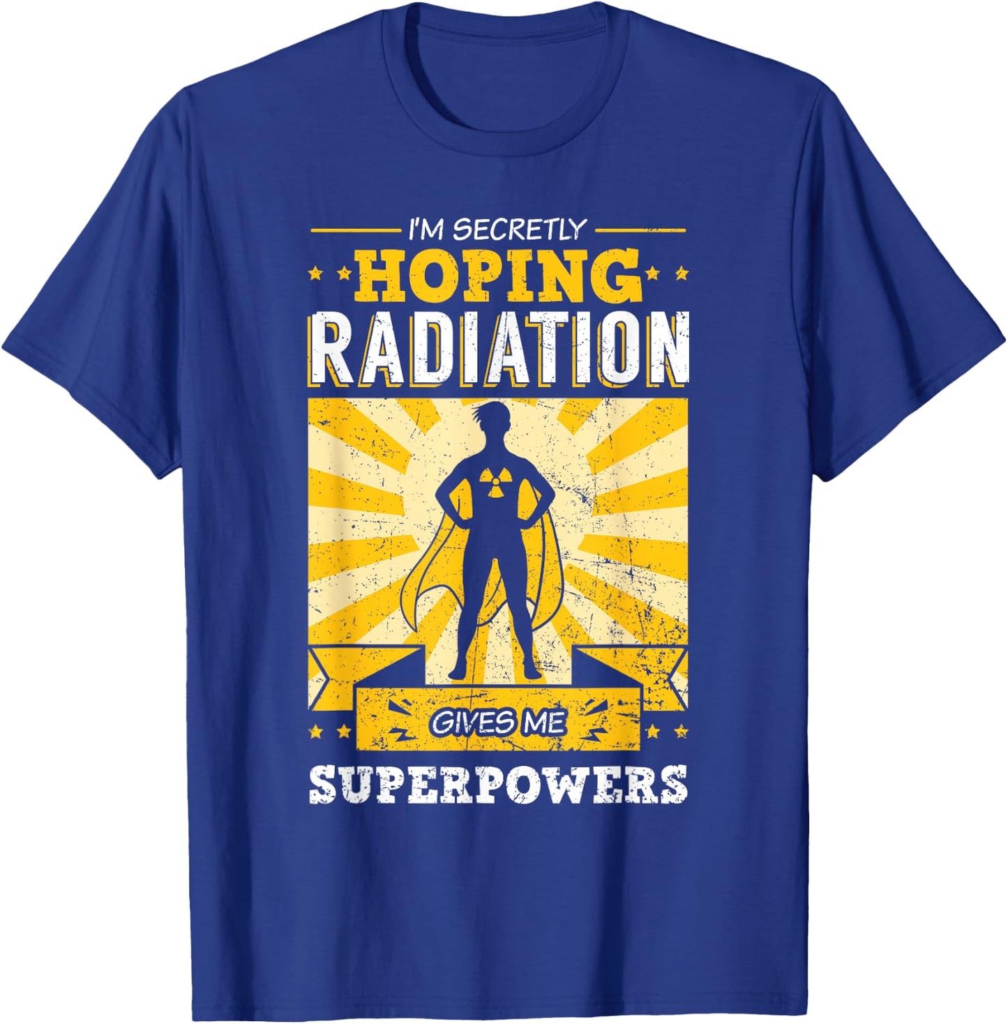 I'm Secretly Hoping Radiations Gives Me Superpowers Cancer T-Shirt - T-Shirt | Royal