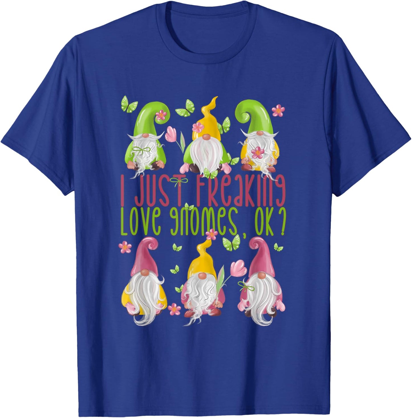 Spring Gnome For Summer - I Just Freaking Love Gnomes T-Shirt - T-Shirt | Royal