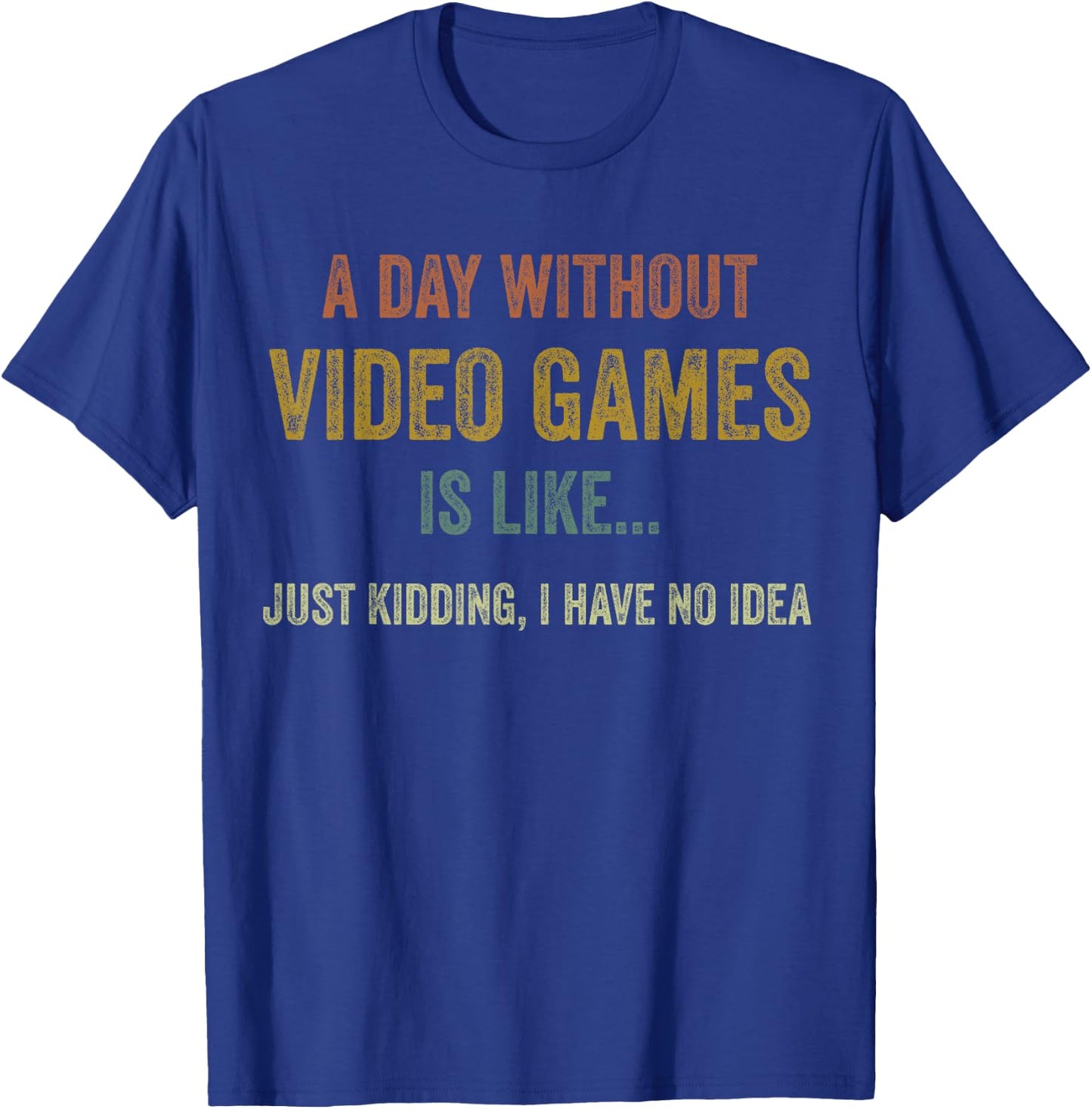 A Day Without Video Games is Like, Funny Gamer Gifts, Gaming Small T-Shirt - T-Shirt | Royal