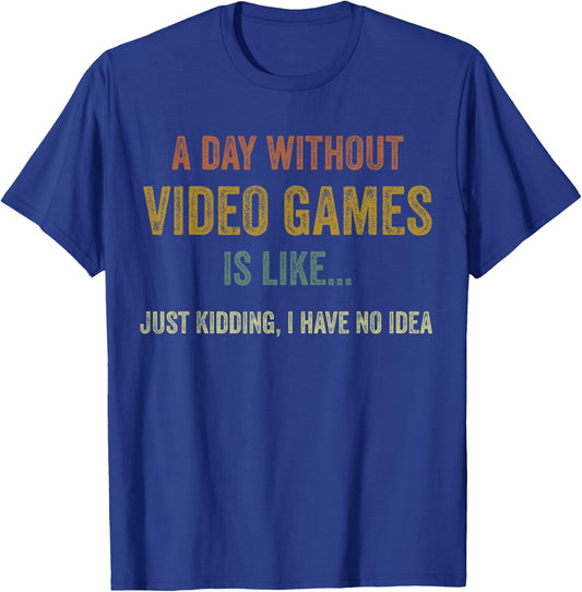 A Day Without Video Games is Like, Funny Gamer Gifts, Gaming Small T-Shirt - T-Shirt | Royal
