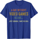 A Day Without Video Games is Like, Funny Gamer Gifts, Gaming Small T-Shirt - T-Shirt | Royal
