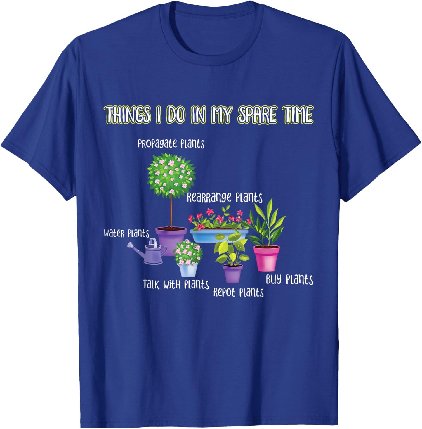 Things I Do in My Spare Time Gardening Lover | Gardener T-Shirt - T-Shirt | Royal