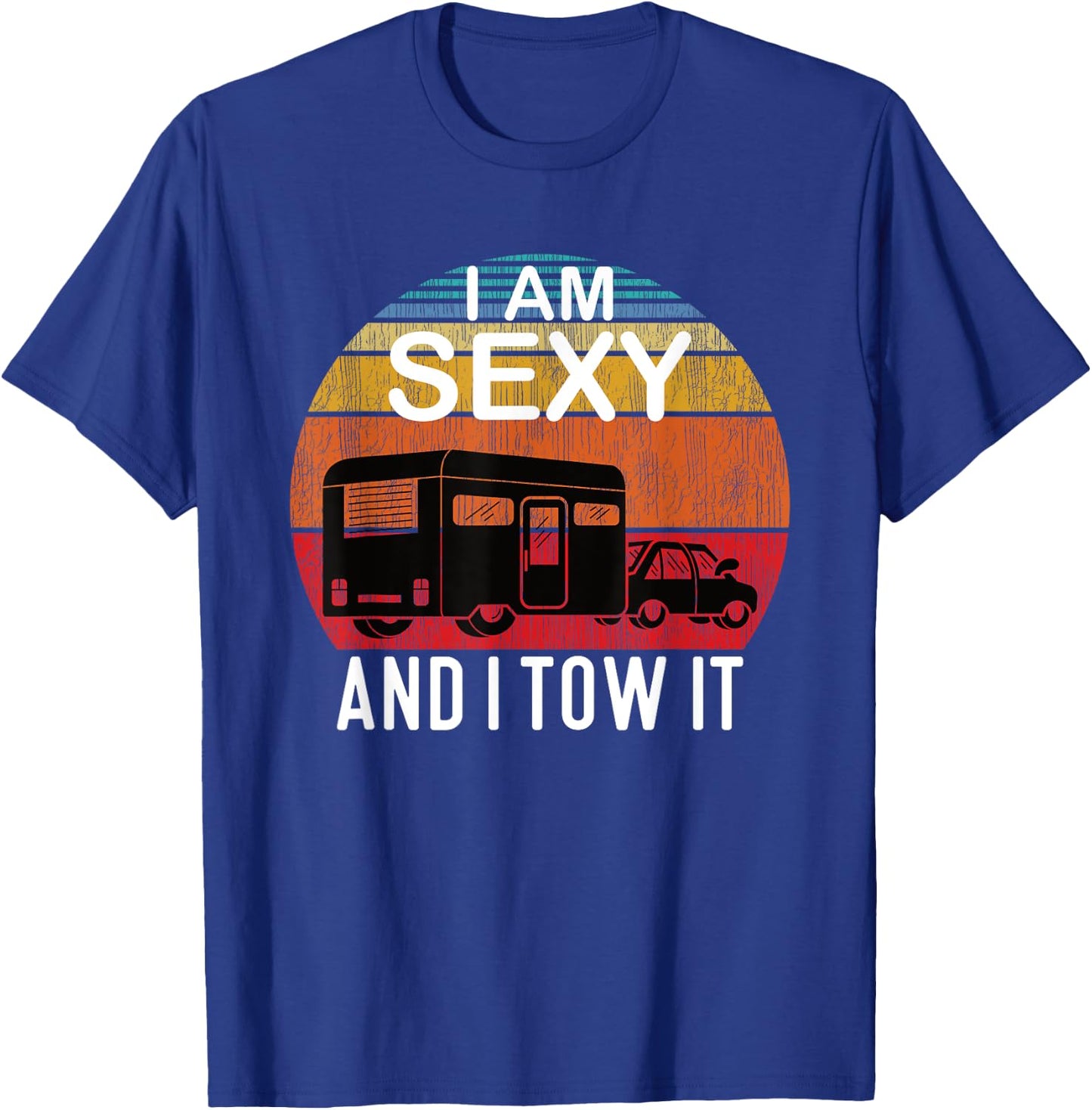 I Am Sexy And I Tow It for Camper T-Shirt - T-Shirt | Royal