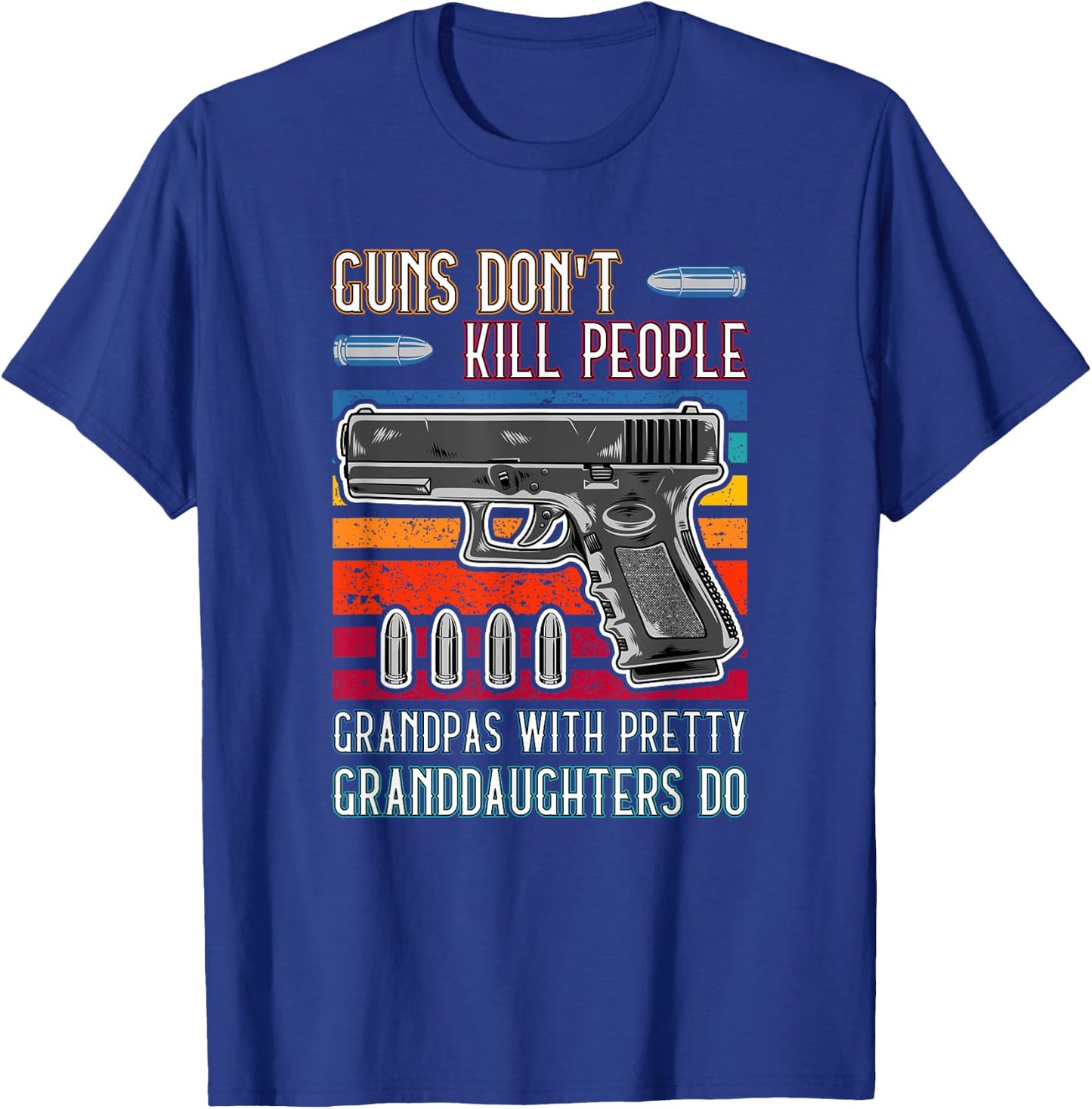 Guns Don't Kill People Grandpa With Pretty Granddaughters Do T-Shirt - T-Shirt | Royal