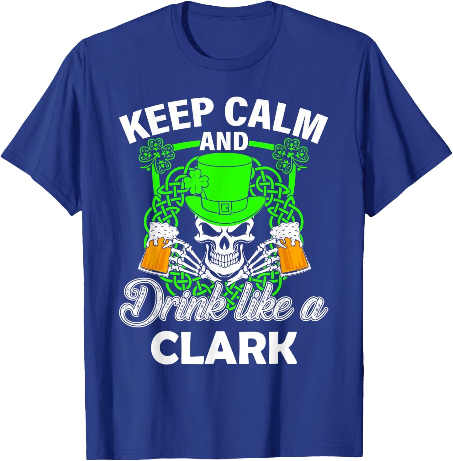 Keep calm and drink like a CLARK st patricks day lucky T-Shirt - T-Shirt | Royal