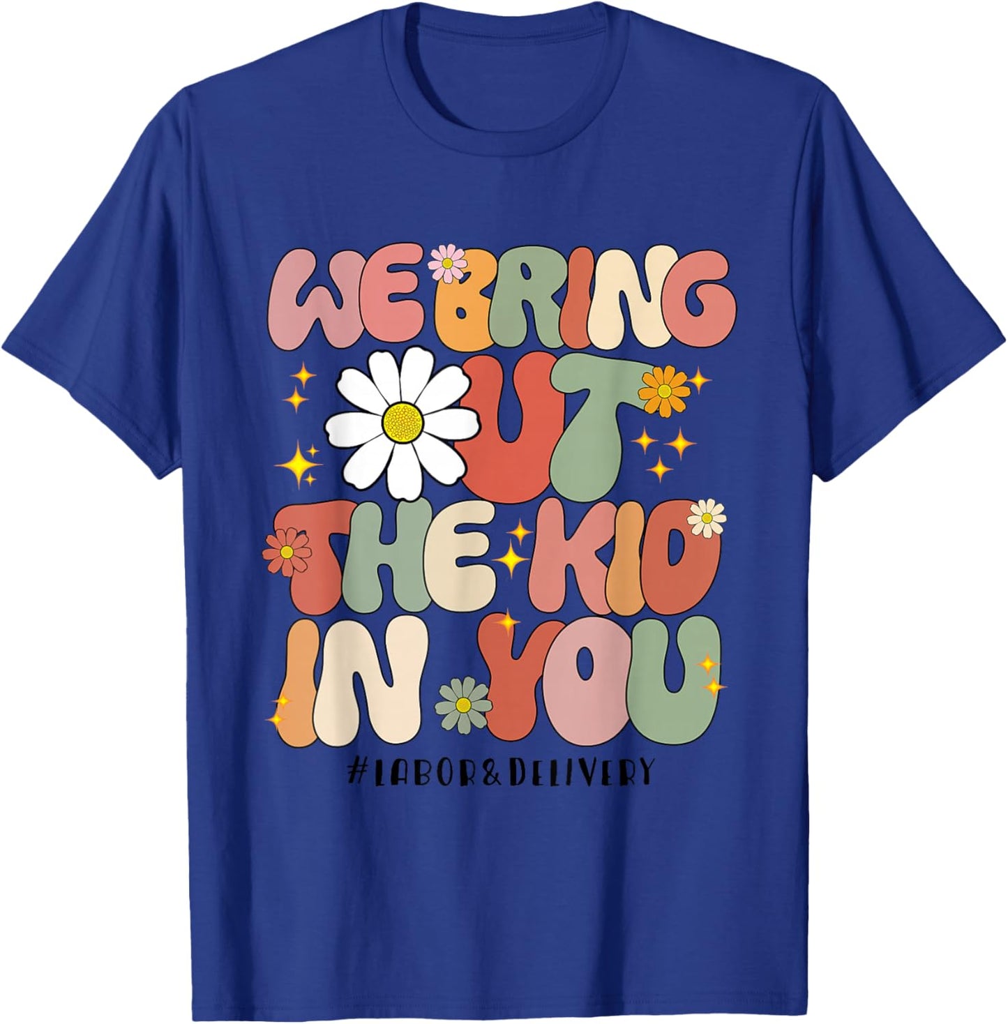 Groovy We Bring Out the Kid in You Labor and Delivery Nurse T-Shirt - T-Shirt | Royal