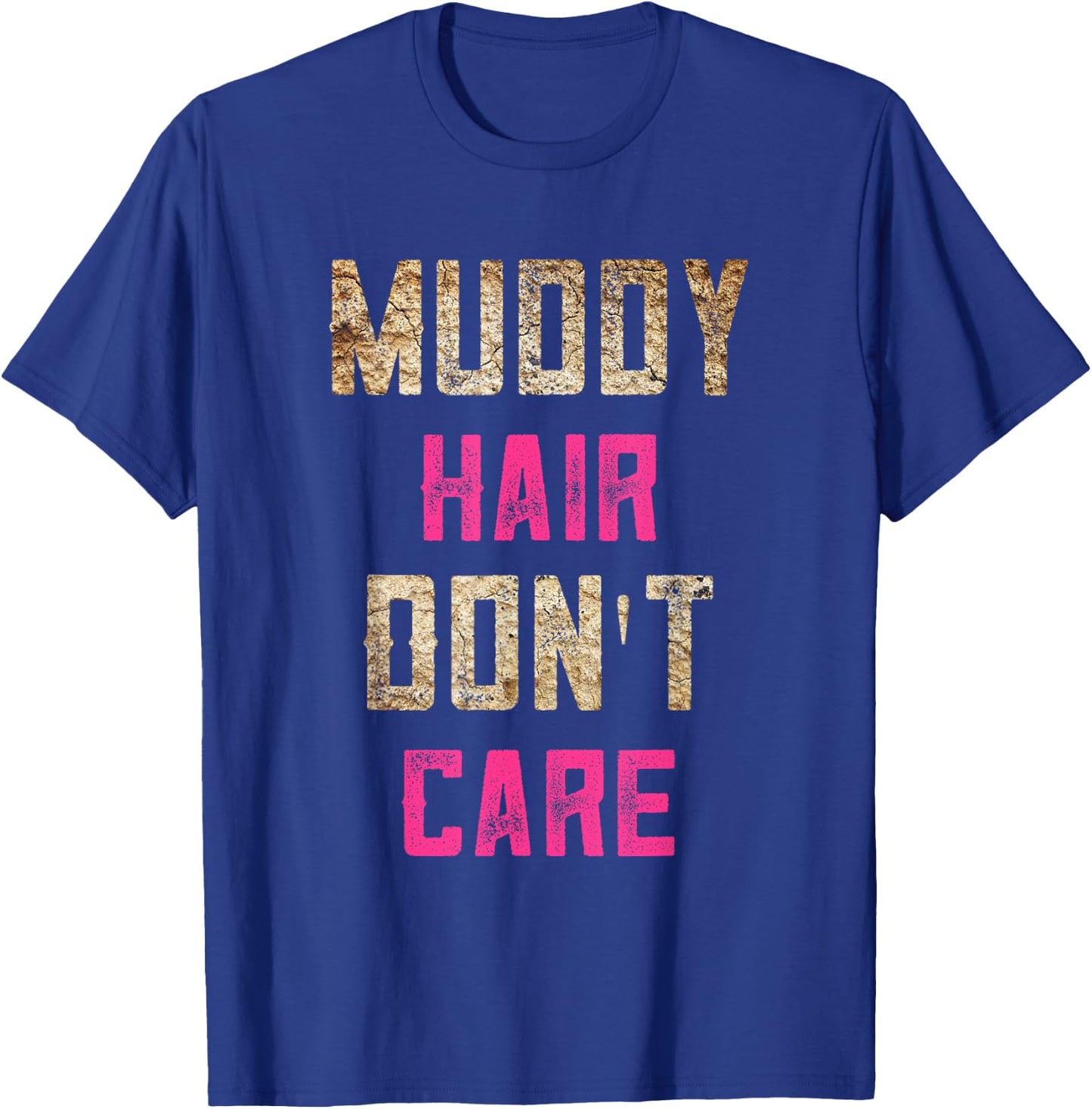 Mud Run Stuff Muddy Hair Don't Care 5K Runners Running Team T-Shirt - T-Shirt | Royal