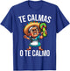 Mexican Spanish Mother Mom Te Calmas O Te Calmo T-Shirt - T-Shirt | Royal