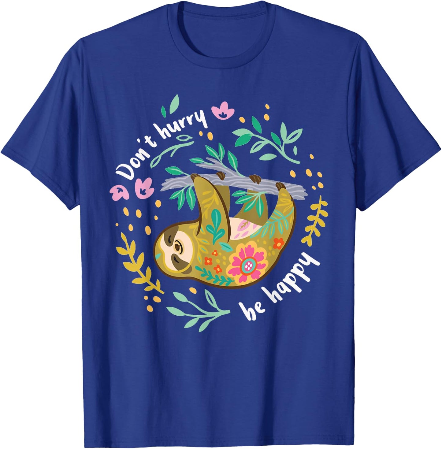 Don't Hurry Be Happy, Cute Lazy Funny Sloth T-Shirt - T-Shirt | Royal
