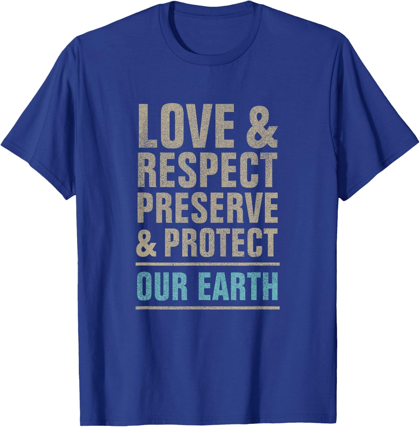 Save our Earth, love respect preserve and protect, earth day T-Shirt - T-Shirt | Royal