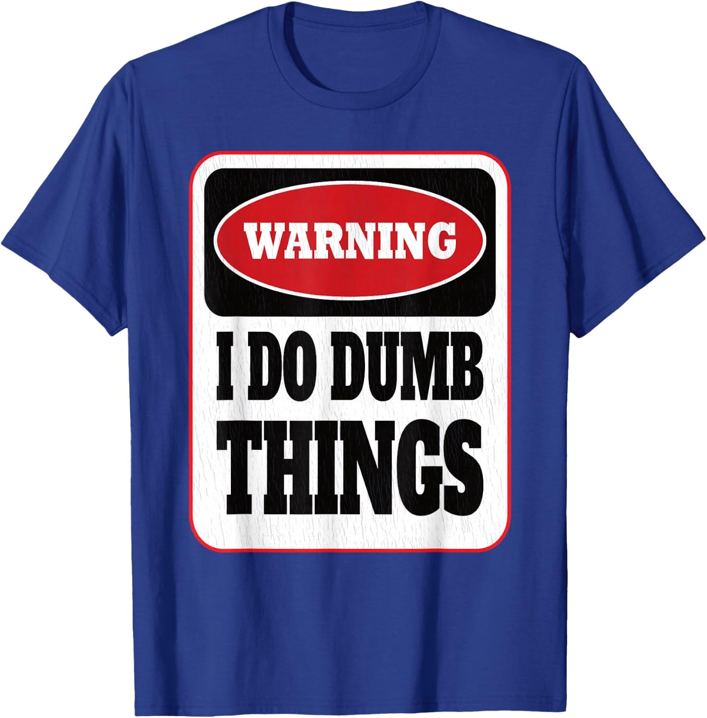 Warning I Do Dumb Things - Sarcasm Stupid Stuff Themed T-Shirt - T-Shirt | Royal